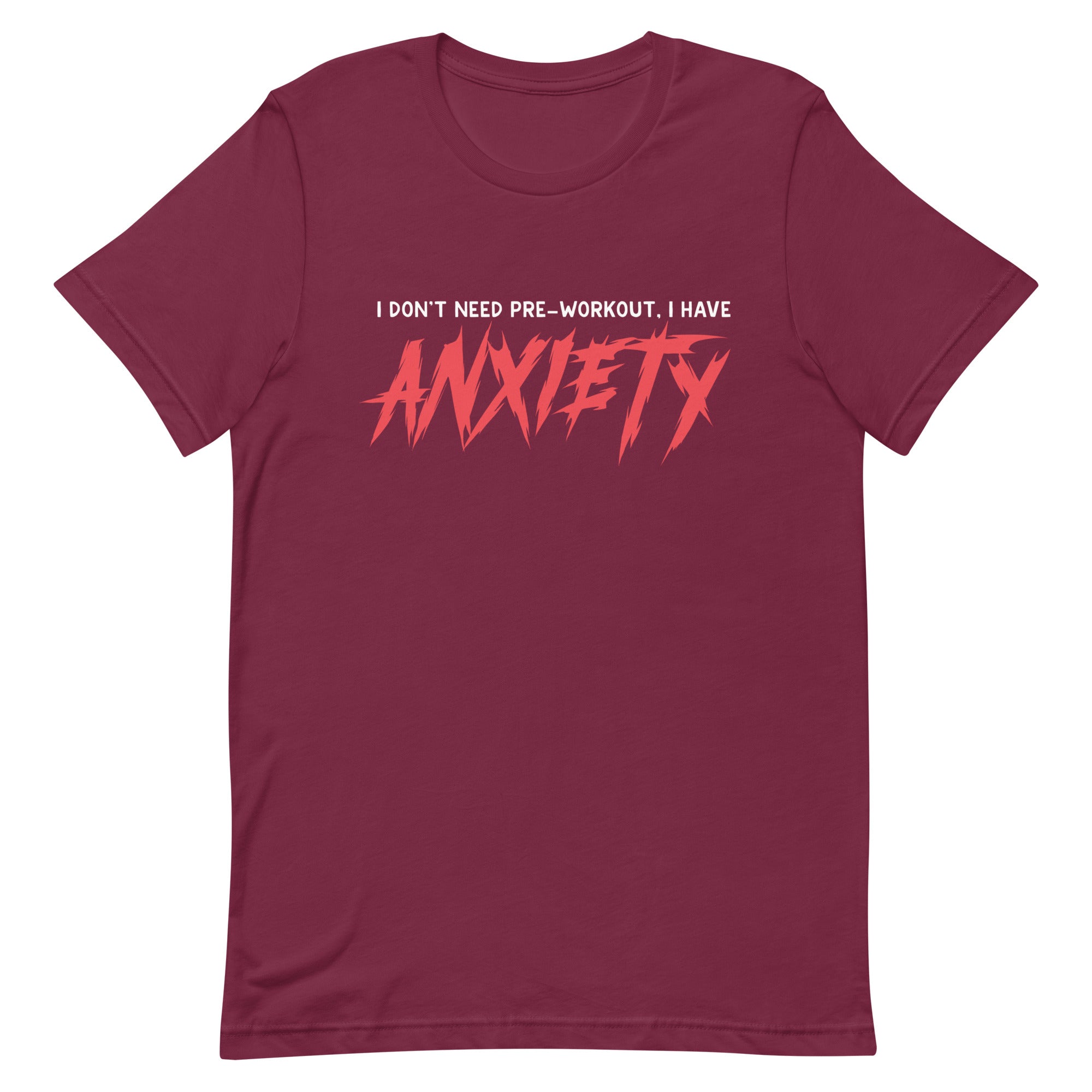 I Don't Need Pre-Workout I Have Anxiety Unisex t-shirt