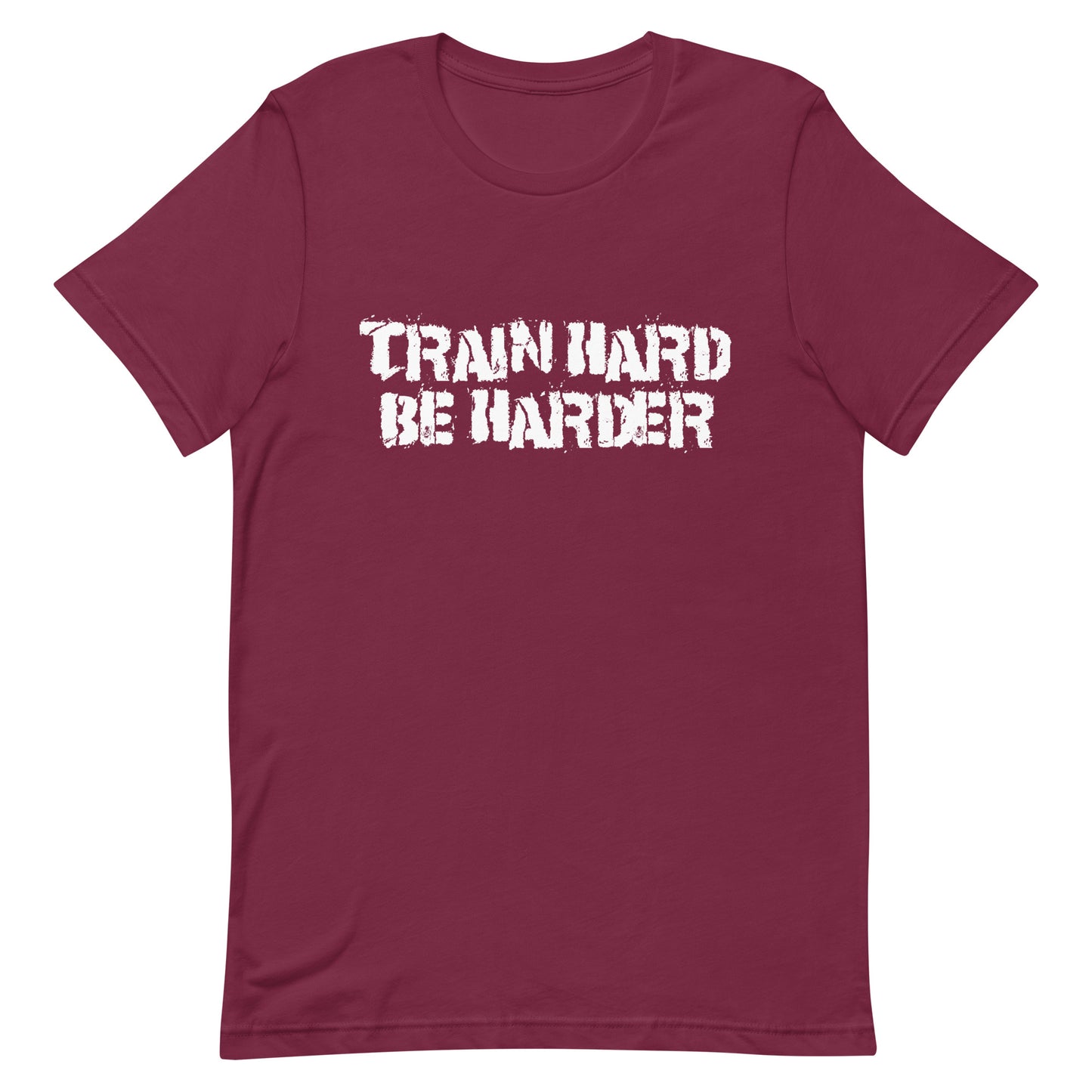 Train Hard Be Harder Unisex t-shirt