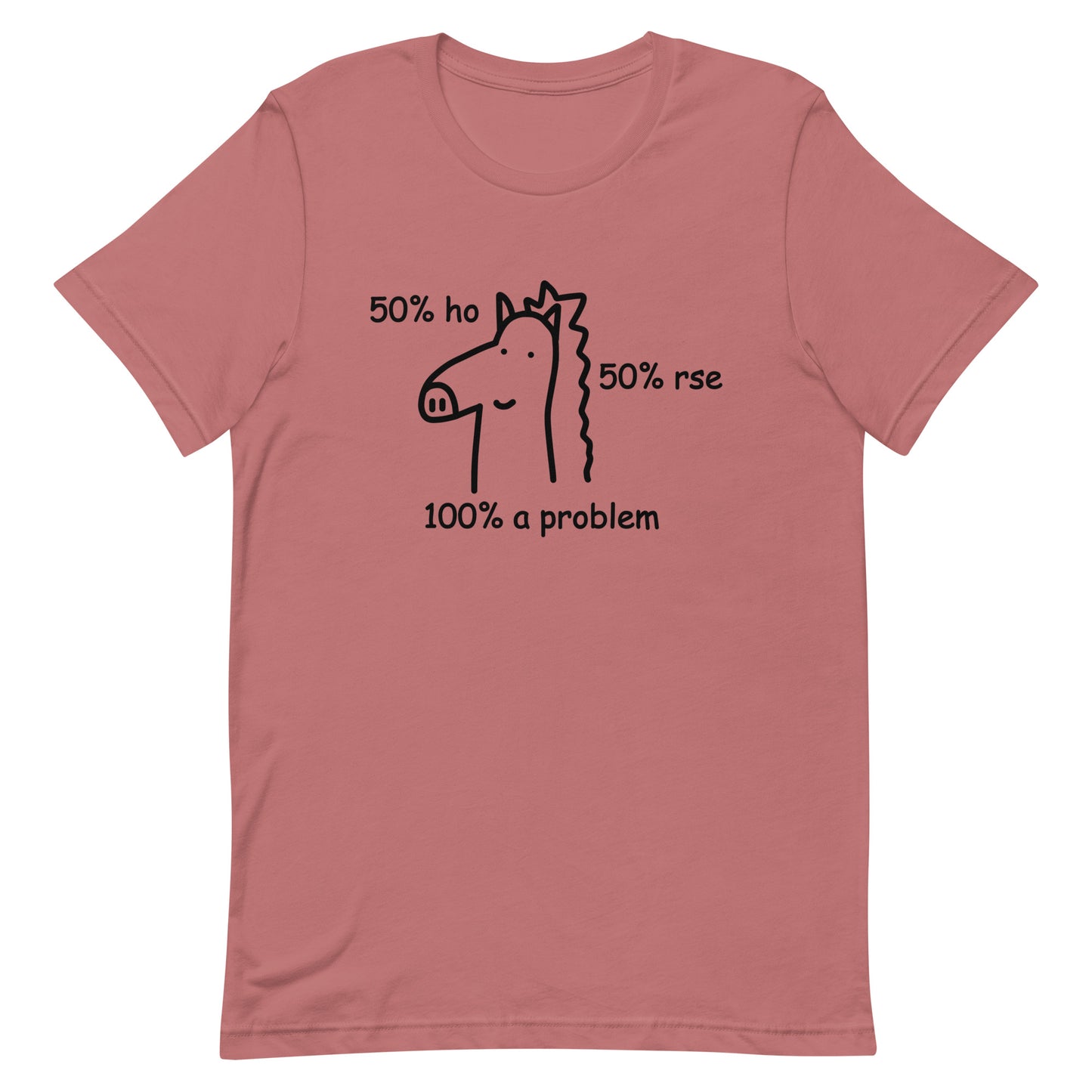 50% Ho 50% rse 100% a Problem (Horse) Unisex t-shirt