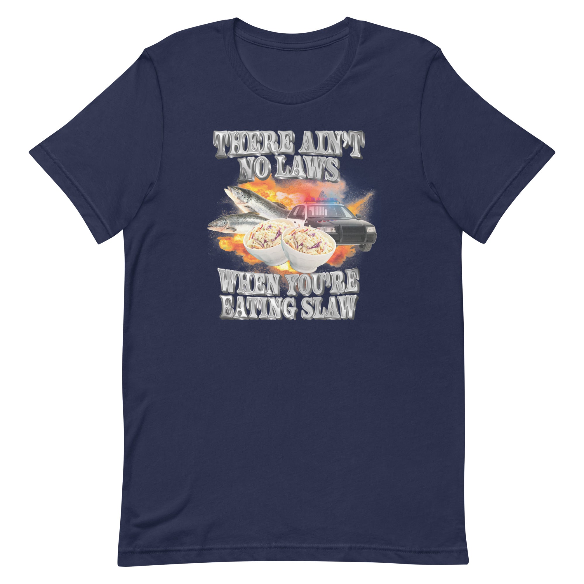 Ain't No Laws When You're Eating Slaw Unisex t-shirt