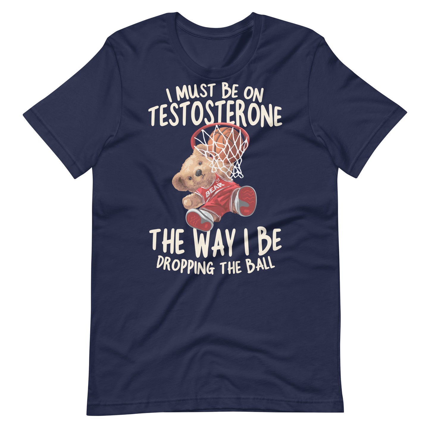 I Must Be on Testosterone Unisex t-shirt