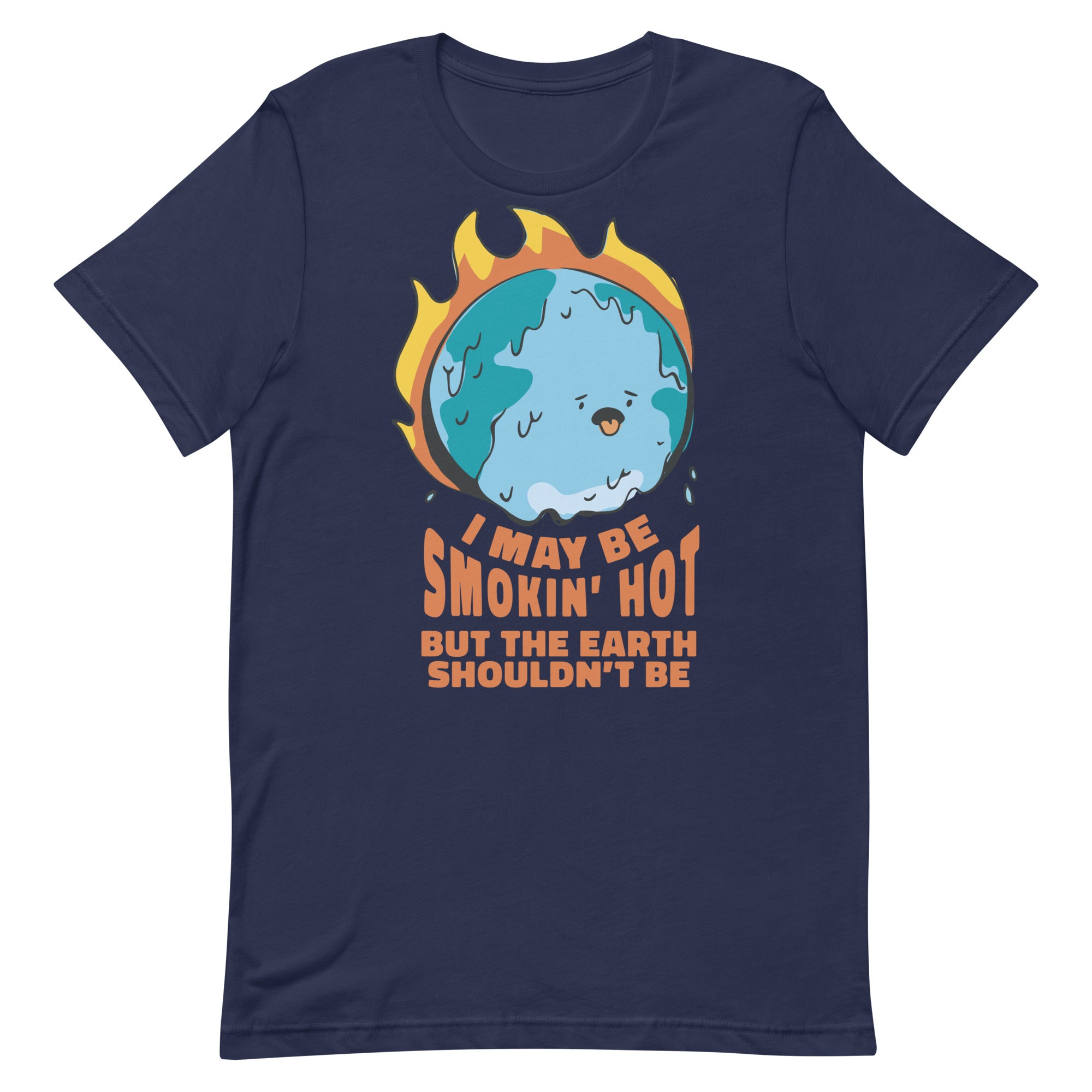 I May Be Smokin' Hot But the Earth Shouldn't Be Unisex t-shirt