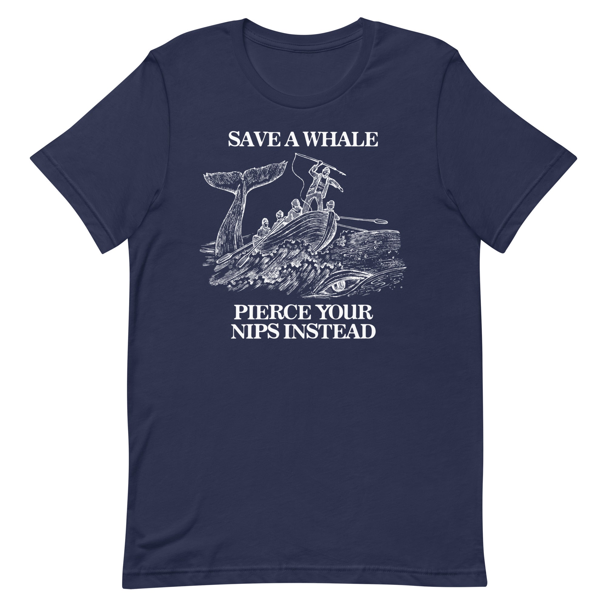 Save a Whale Pierce Your Nips Instead Unisex t-shirt