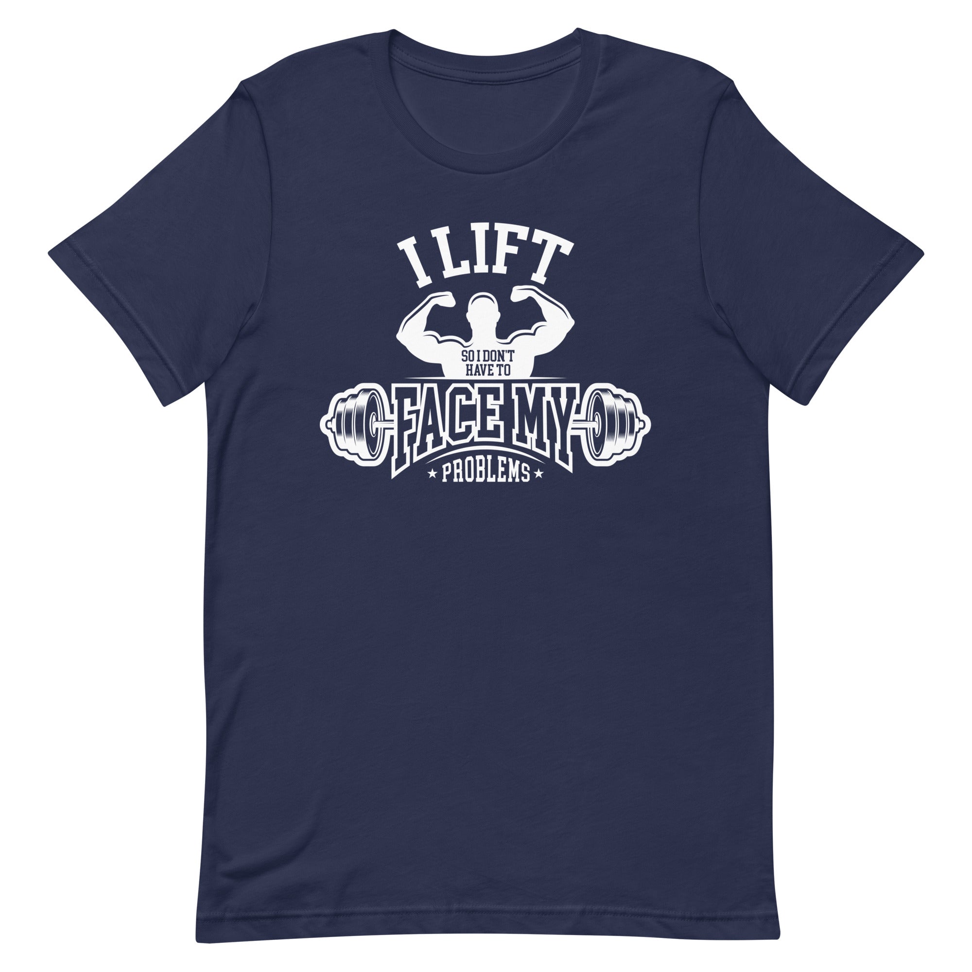 I Lift So I Don't Have to Face My Problems Unisex t-shirt