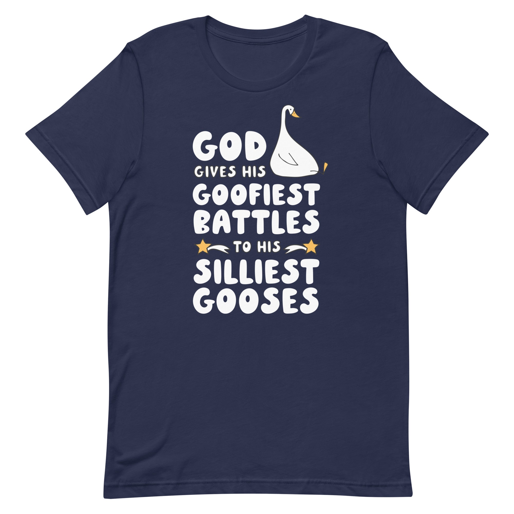 God Gives His Goofiest Battles to His Silliest Gooses Unisex t-shirt