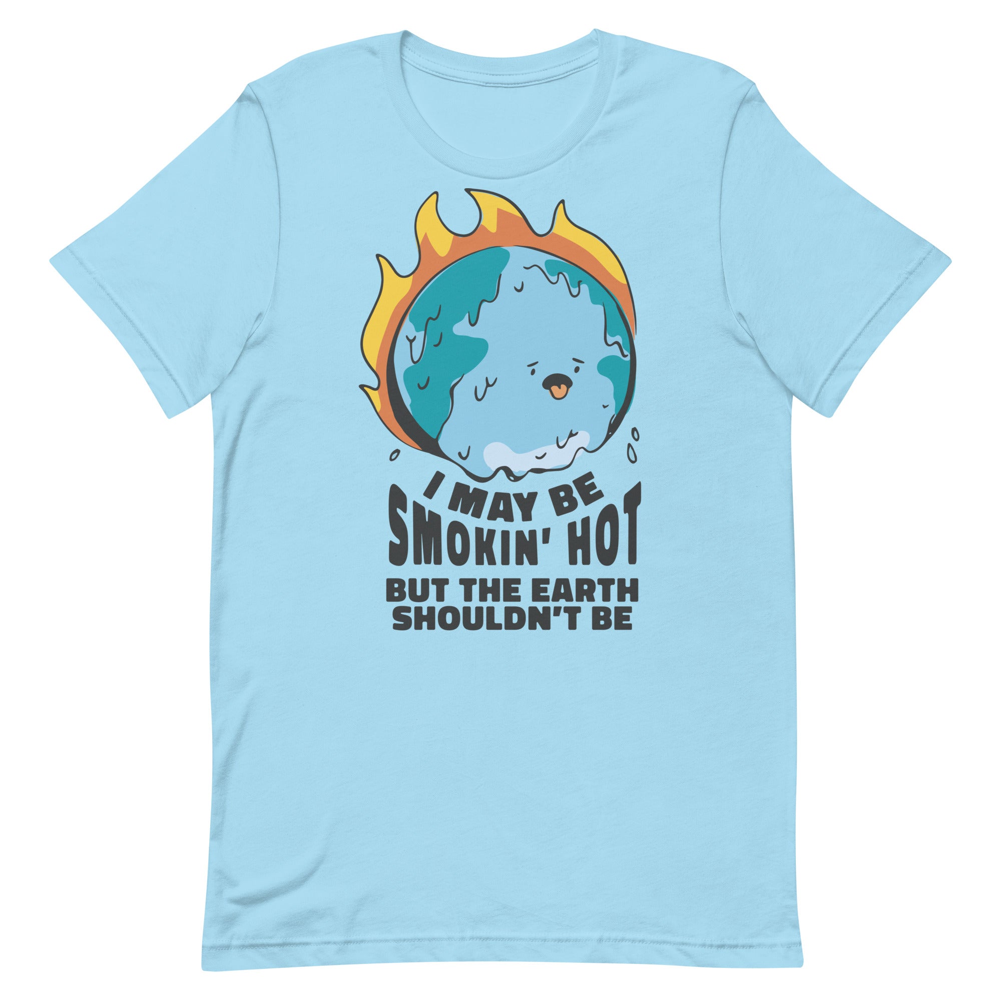 I May Be Smokin' Hot But the Earth Shouldn't Be Unisex t-shirt