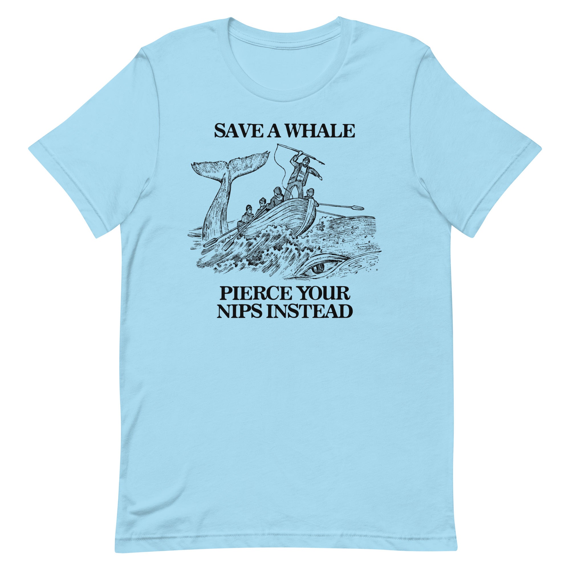 Save a Whale Pierce Your Nips Instead Unisex t-shirt