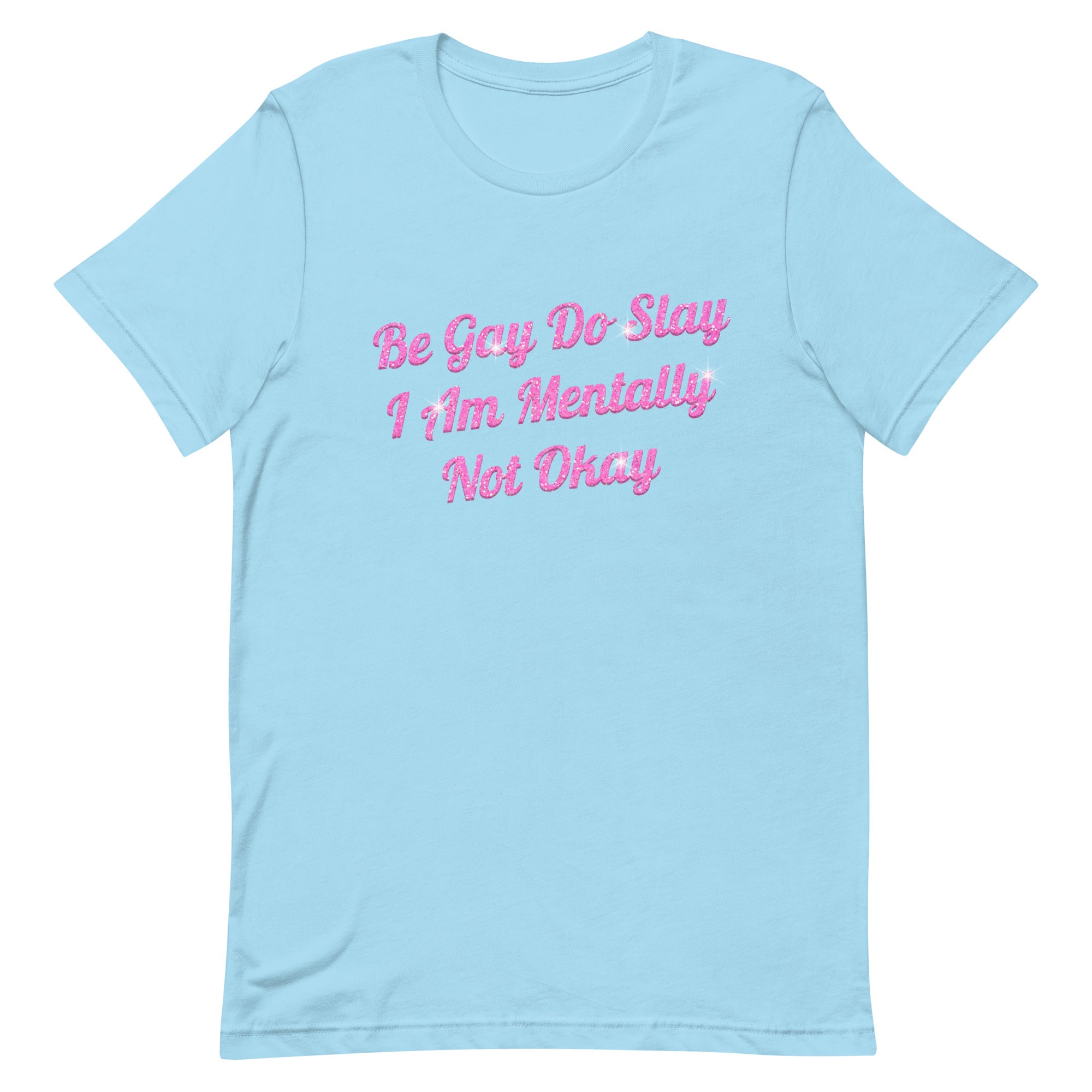 Be Gay Do Slay I Am Mentally Not Okay Unisex t-shirt