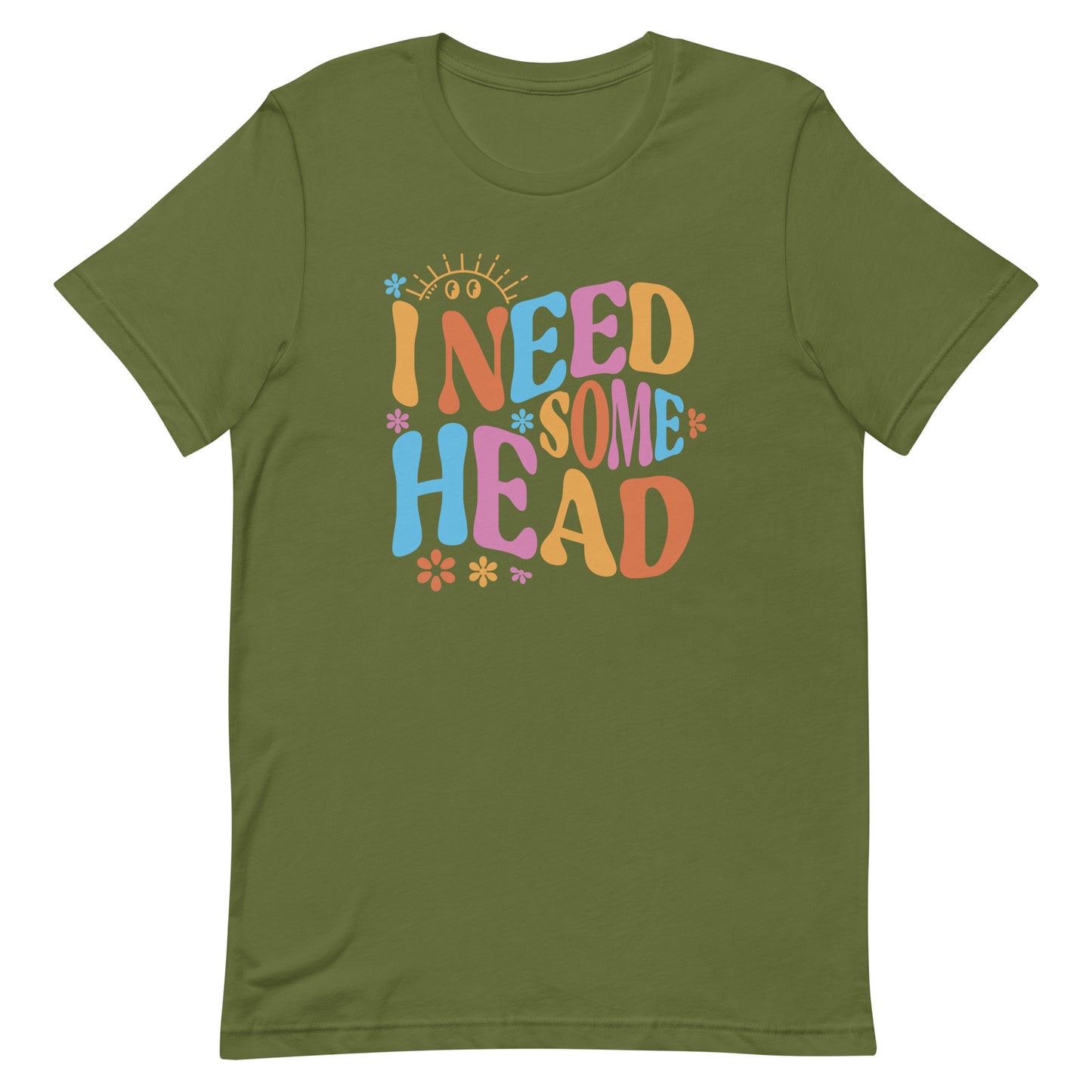 I Need Some Head Unisex t-shirt