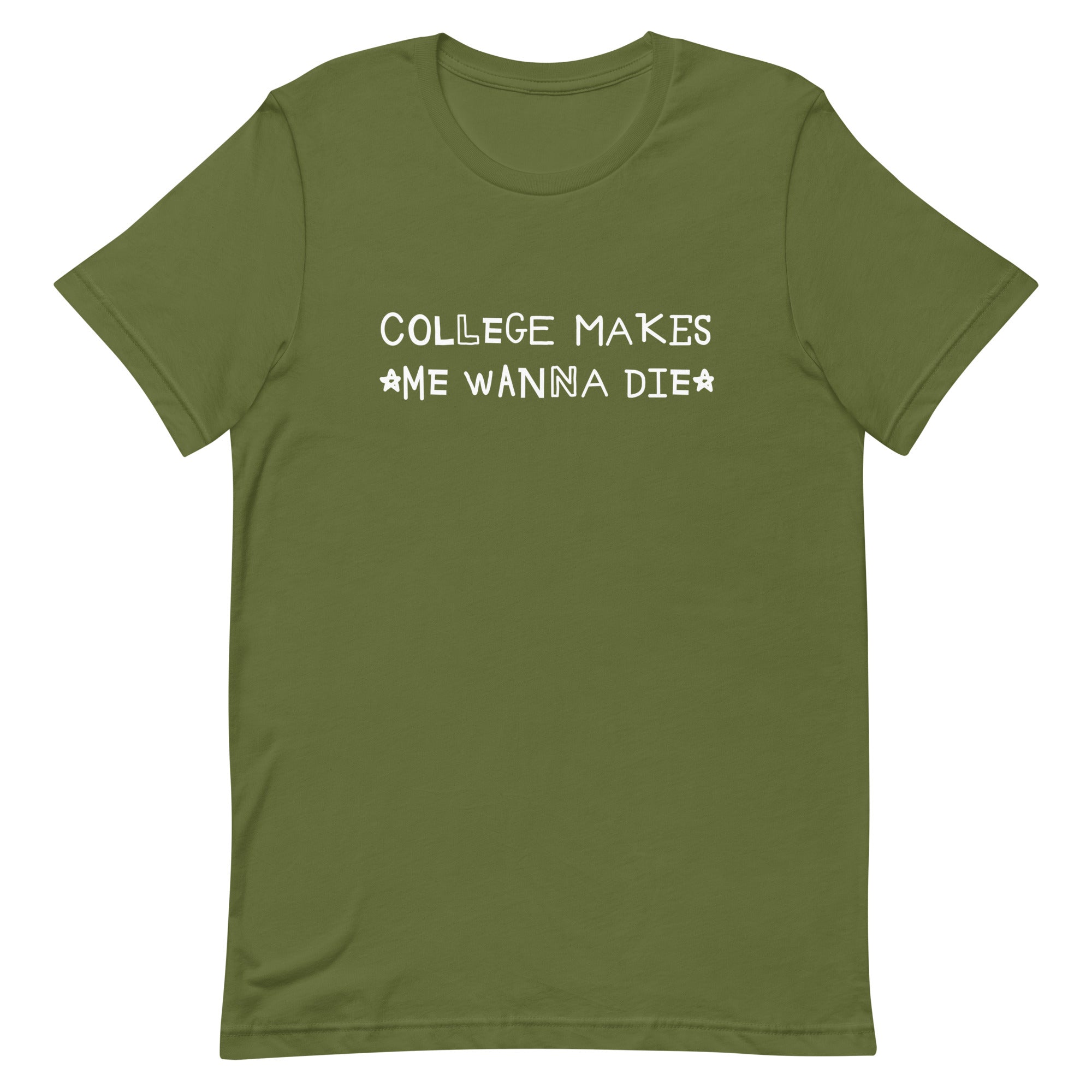 College Makes Me Wanna Die Unisex t-shirt