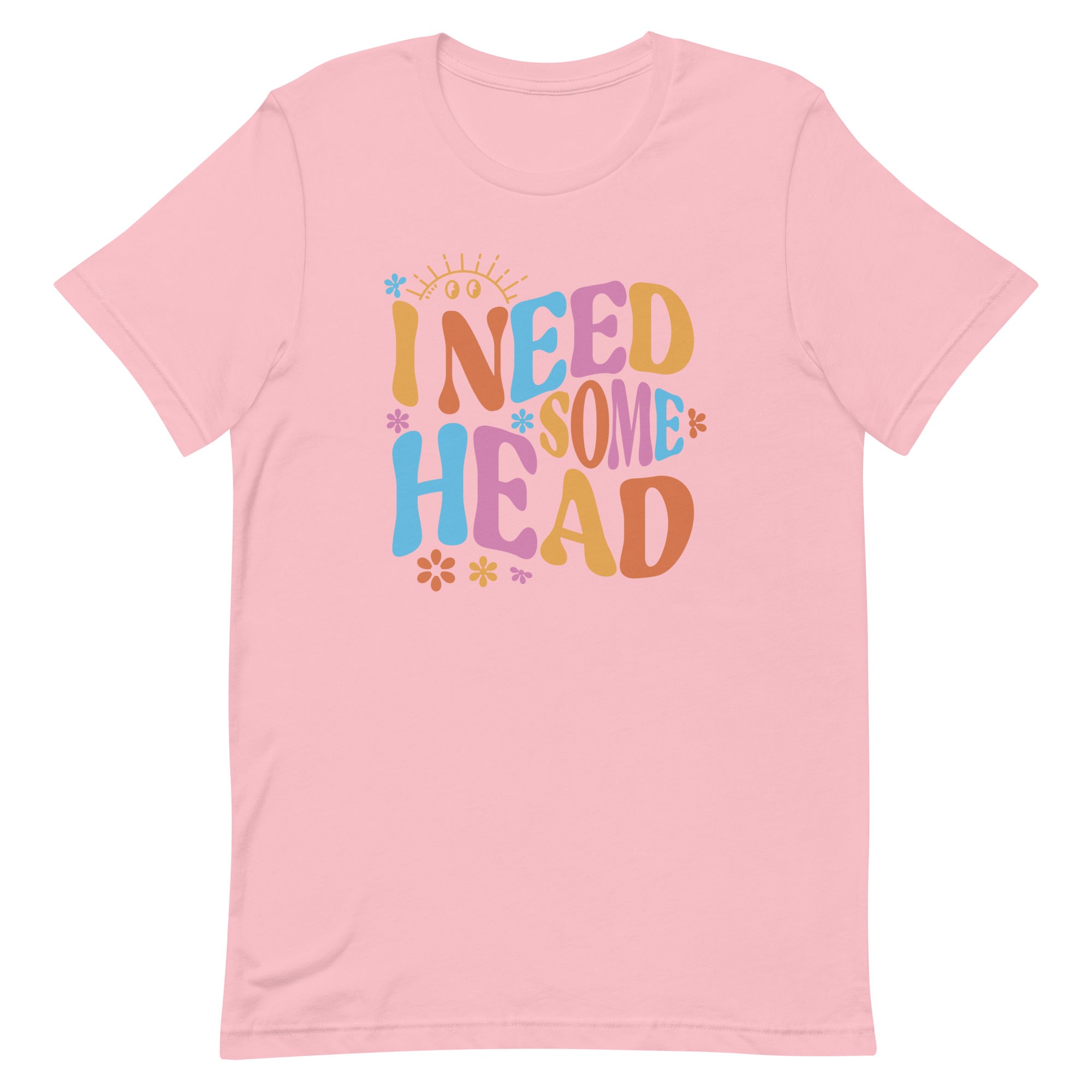 I Need Some Head Unisex t-shirt