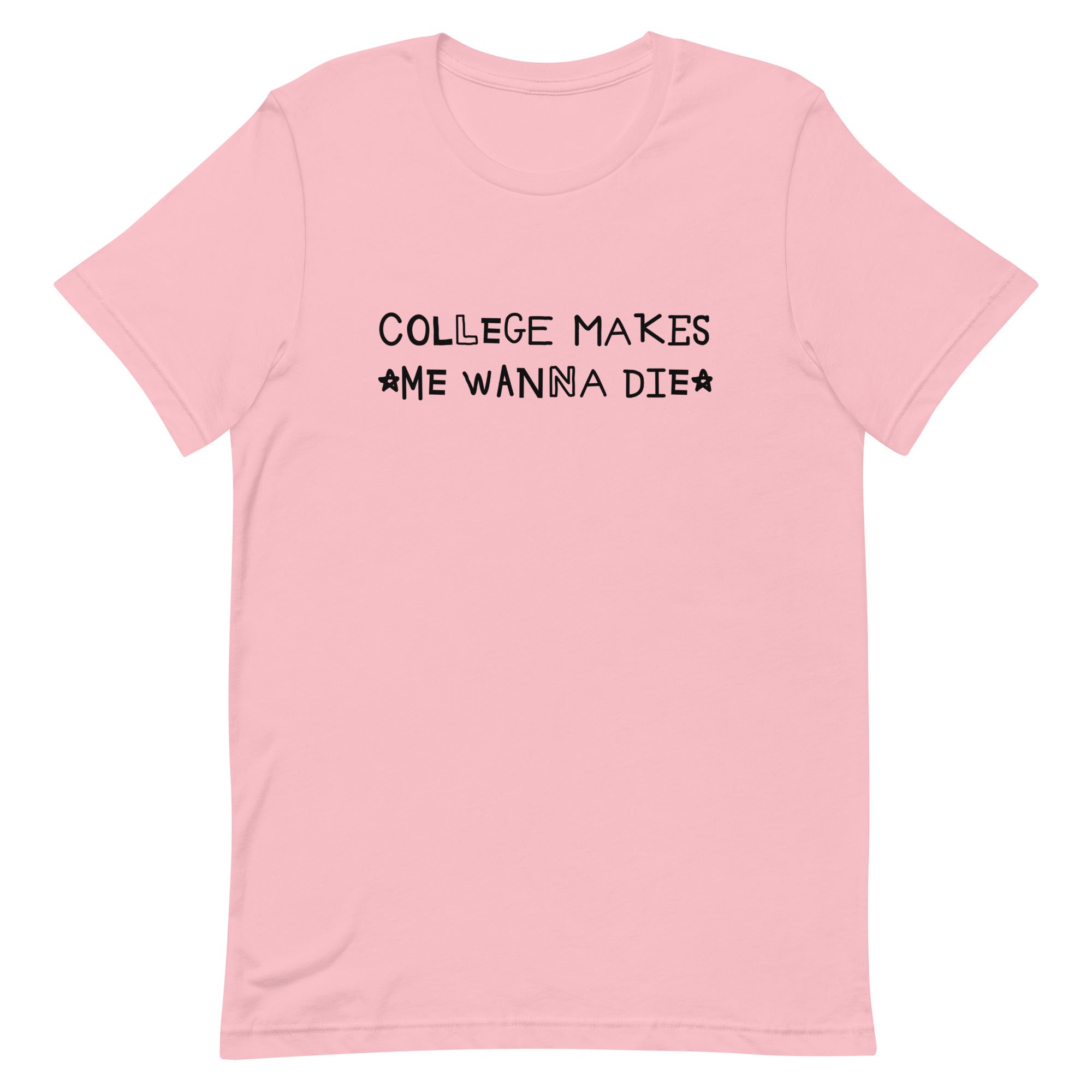 College Makes Me Wanna Die Unisex t-shirt