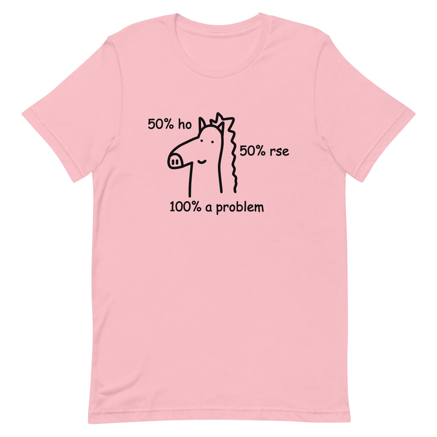 50% Ho 50% rse 100% a Problem (Horse) Unisex t-shirt