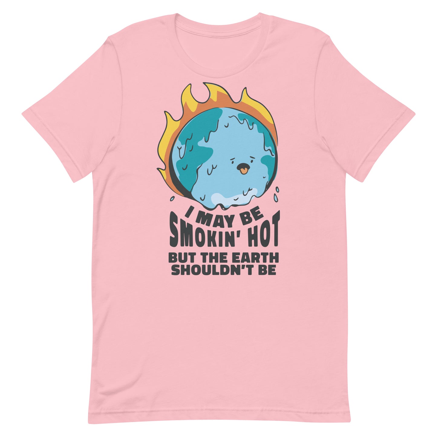 I May Be Smokin' Hot But the Earth Shouldn't Be Unisex t-shirt