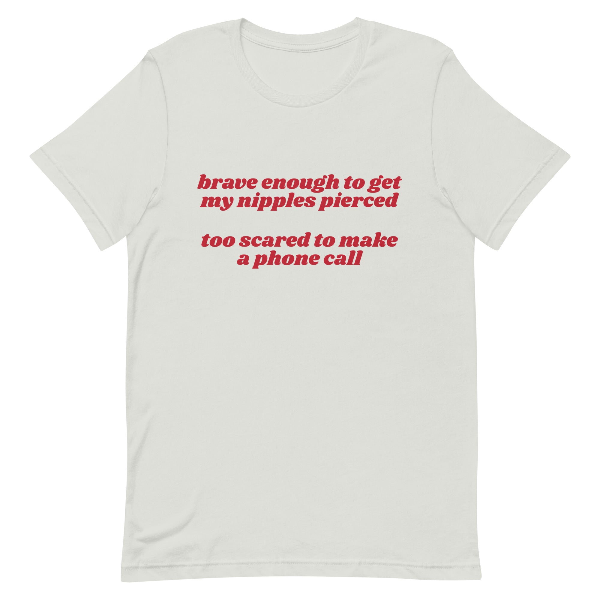 Brave Enough to Get My Nipples Pierced (Phone Call) Unisex t-shirt