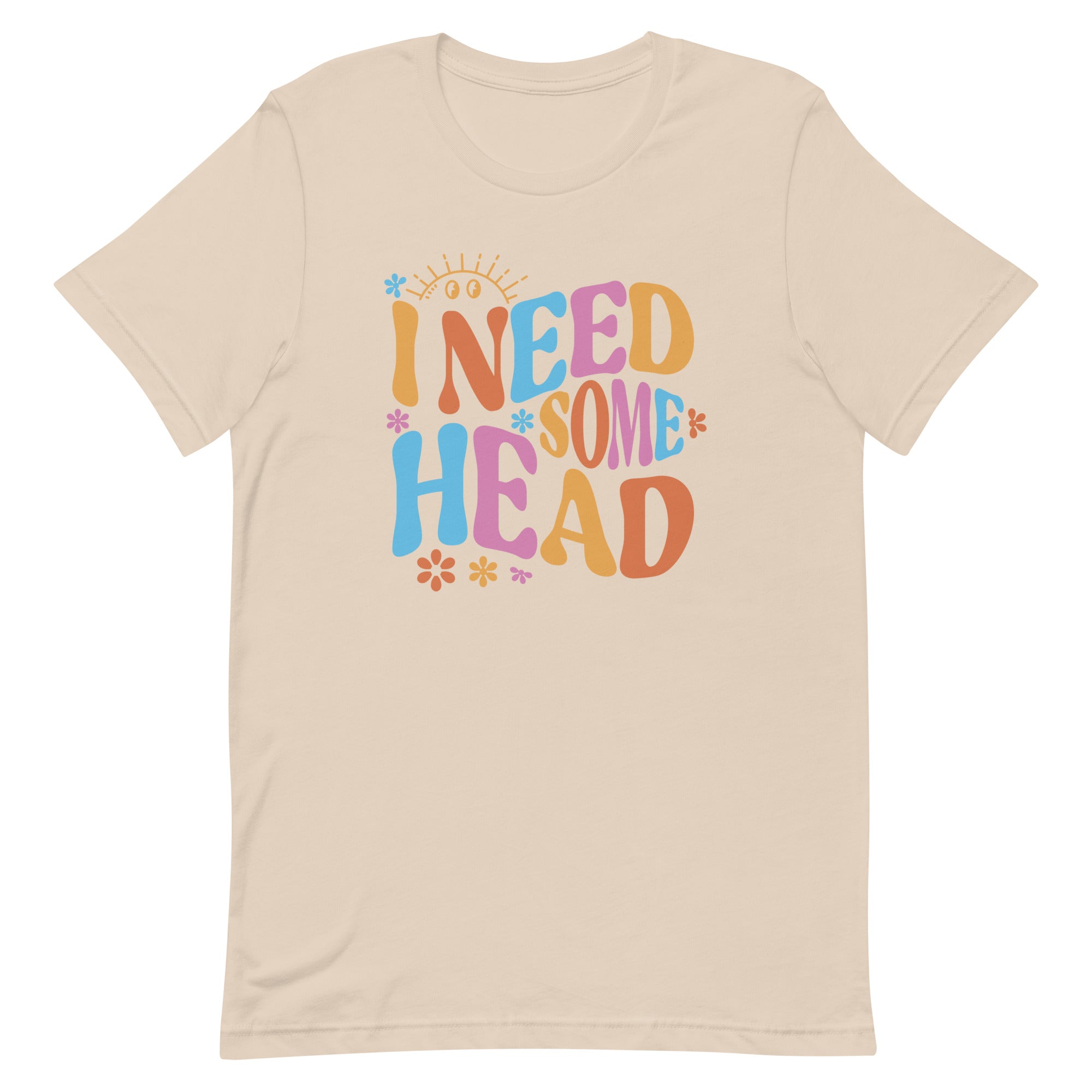 I Need Some Head Unisex t-shirt