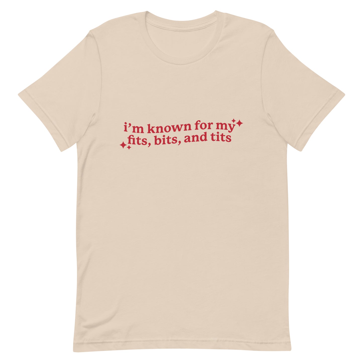 I'm Known For My Fits, Bits, and Tits Unisex t-shirt