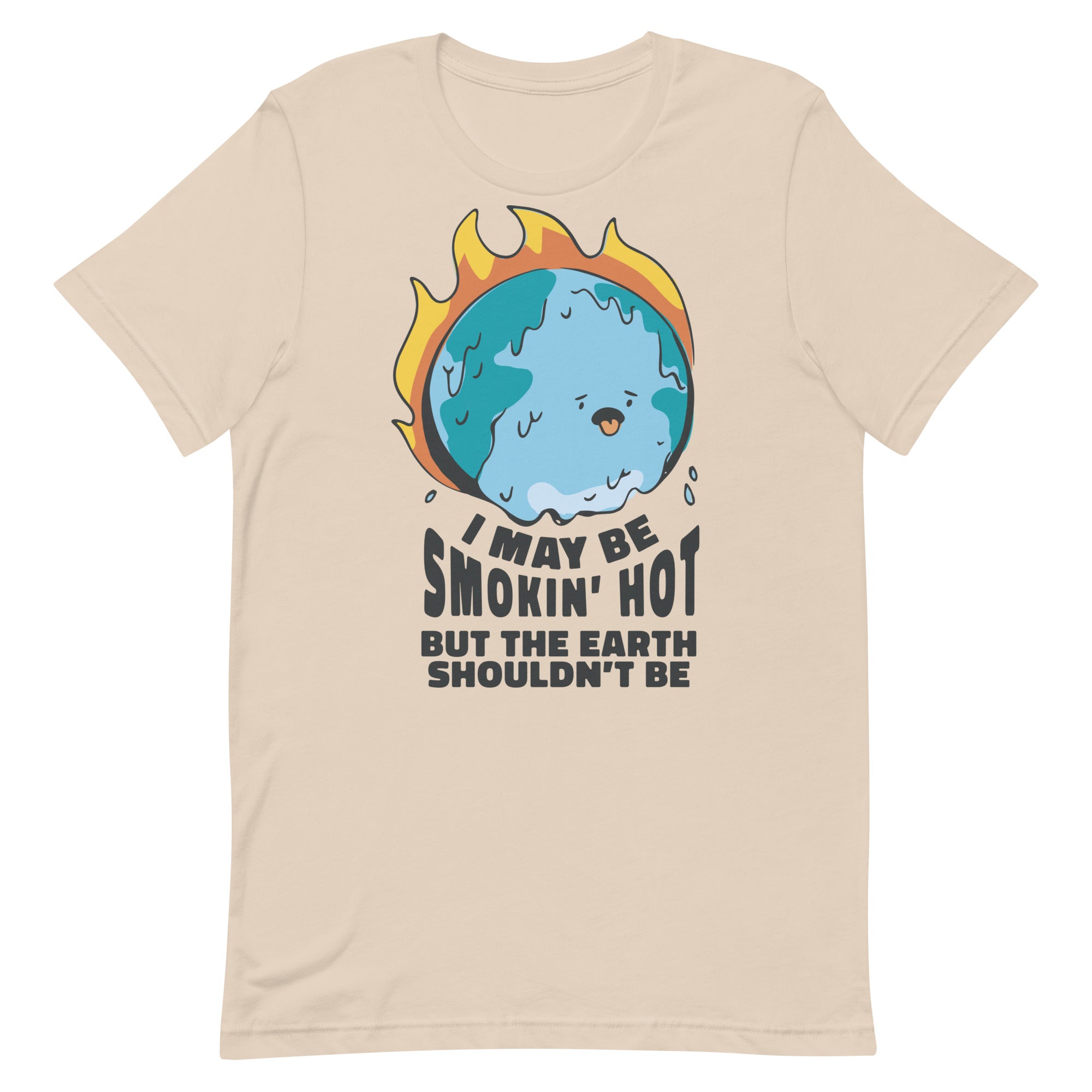 I May Be Smokin' Hot But the Earth Shouldn't Be Unisex t-shirt