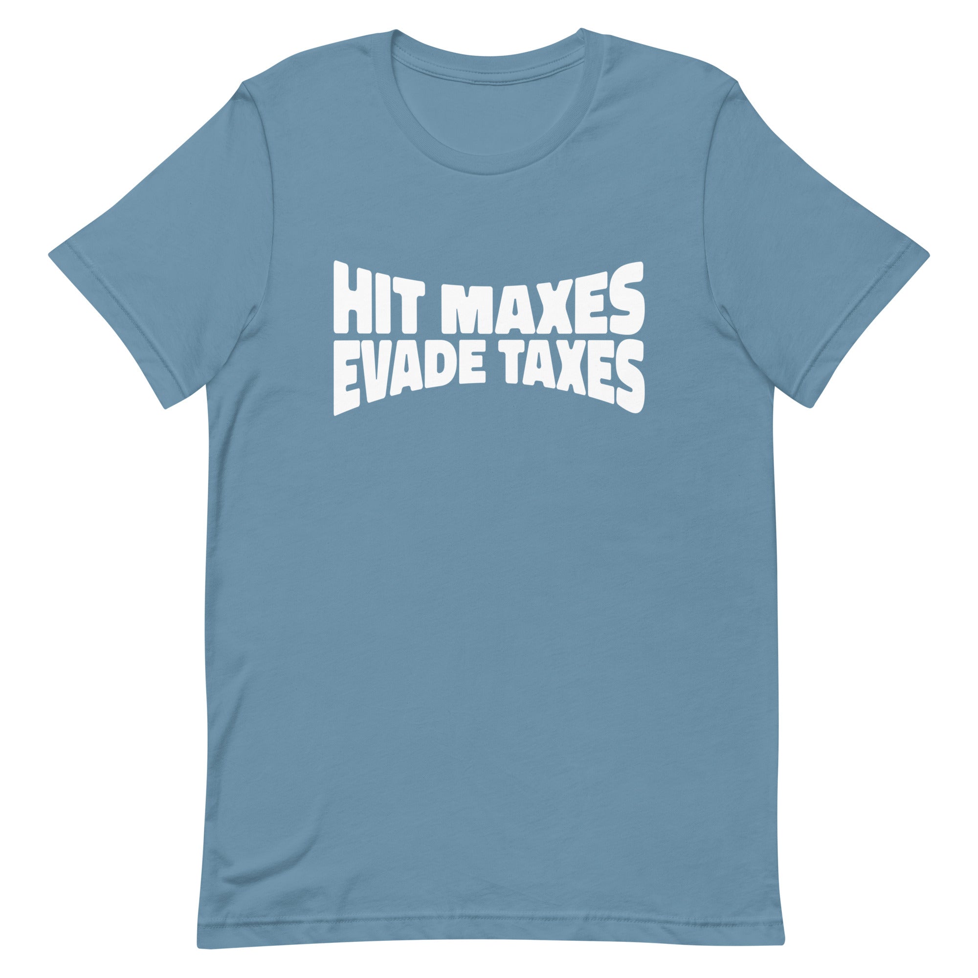 Hit Maxes Evade Taxes Unisex t-shirt