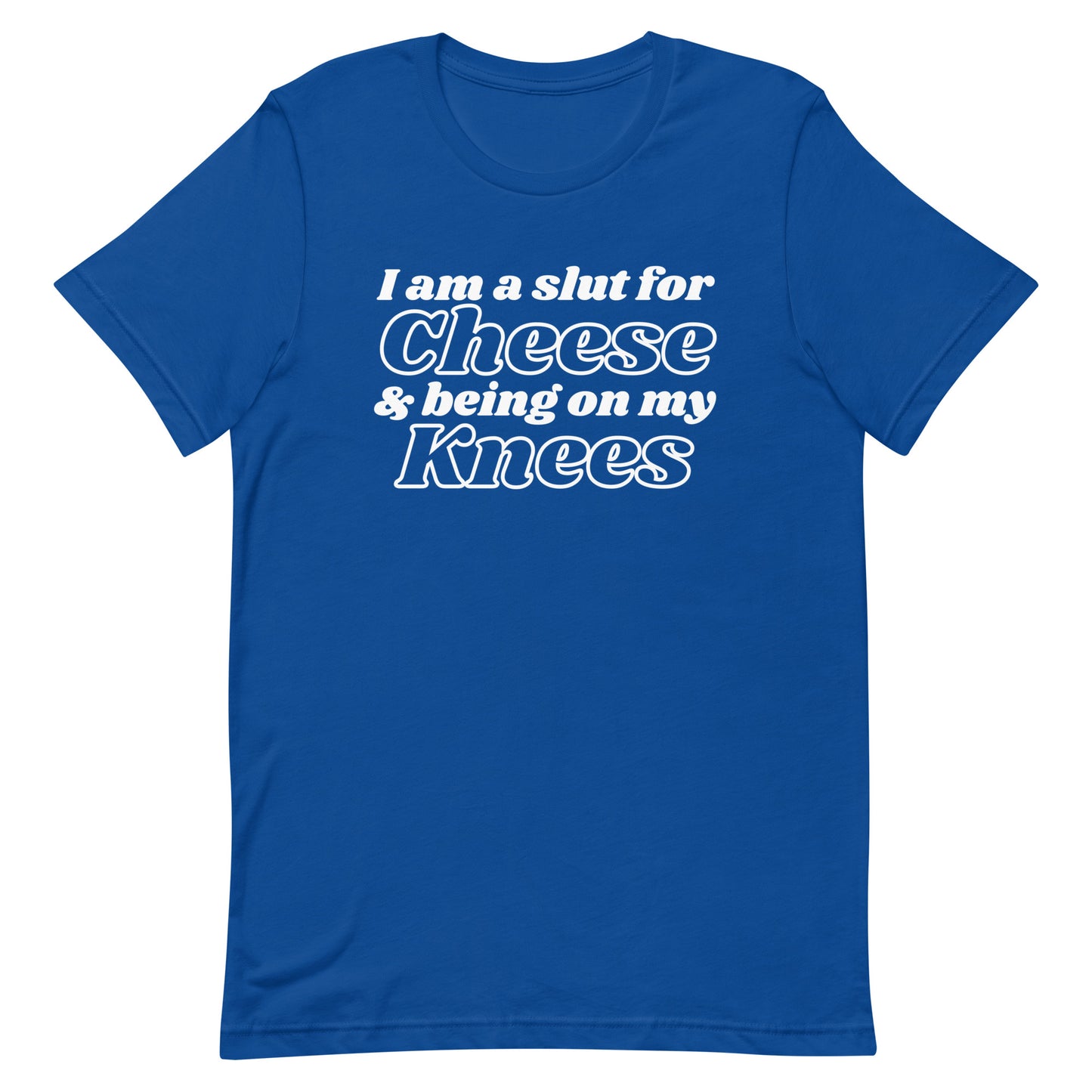 Slut For Cheese & Being on my Knees Unisex t-shirt