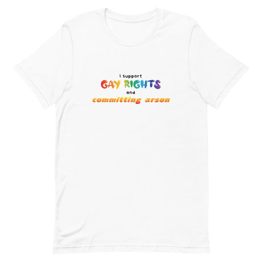Gay Rights and Committing Arson Unisex t-shirt