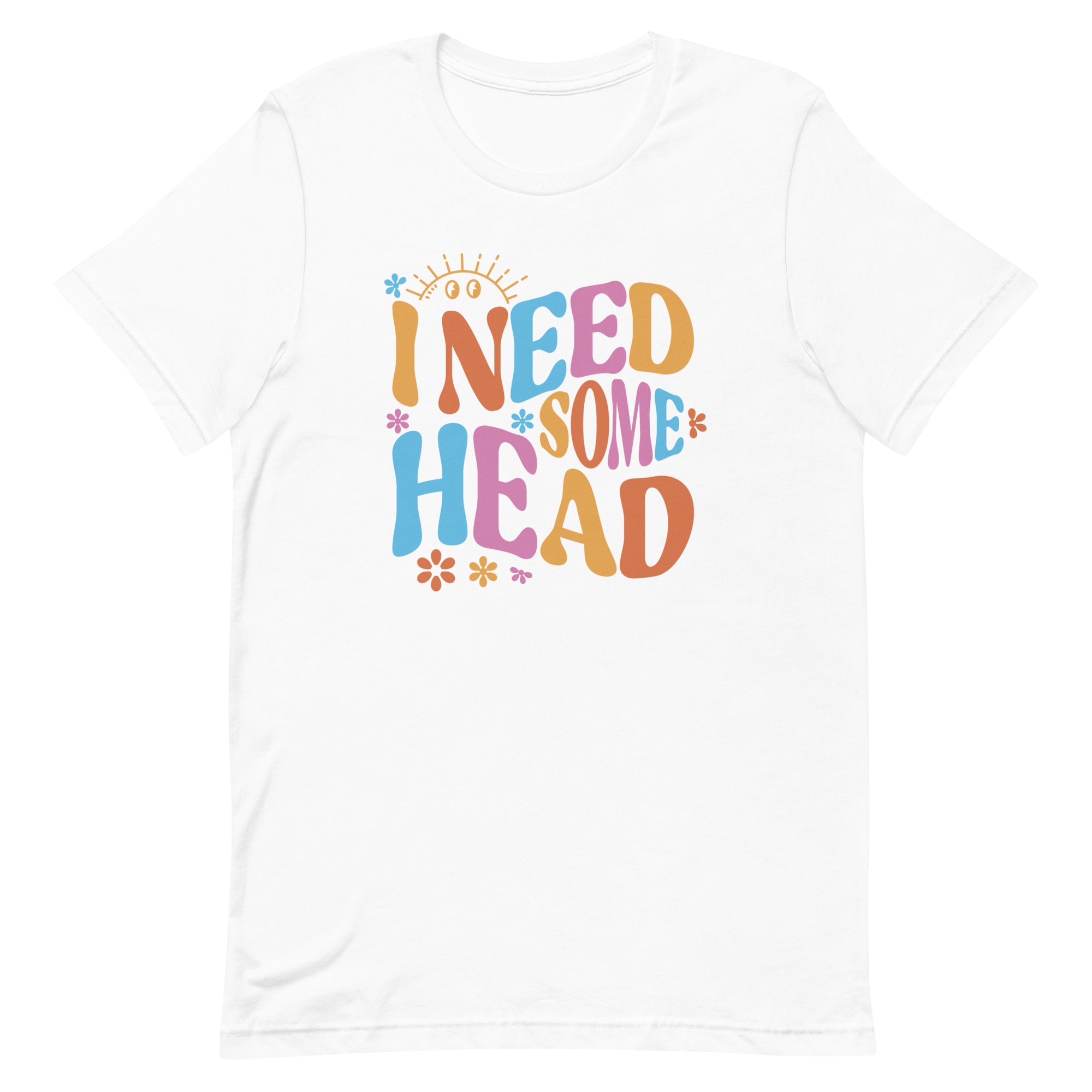 I Need Some Head Unisex t-shirt