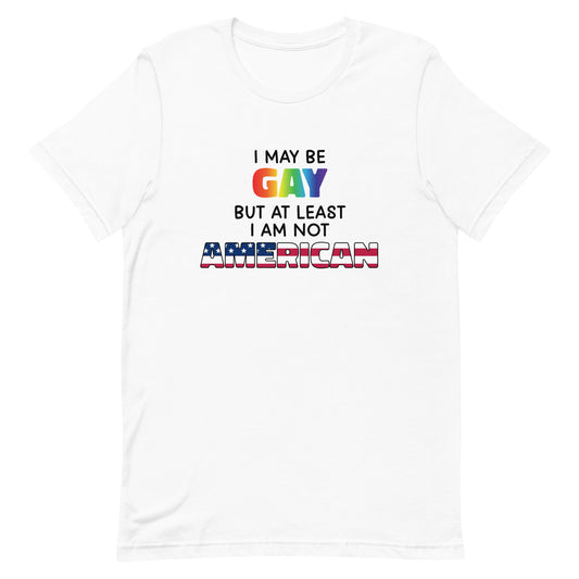 I May Be Gay (American) Unisex t-shirt