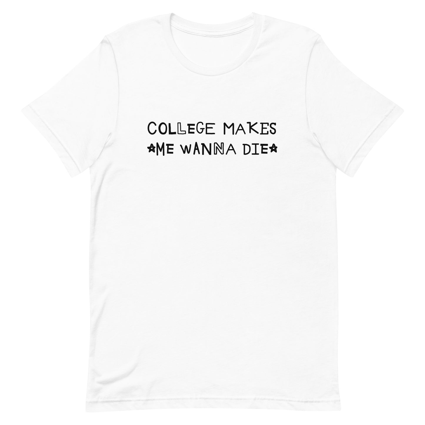 College Makes Me Wanna Die Unisex t-shirt