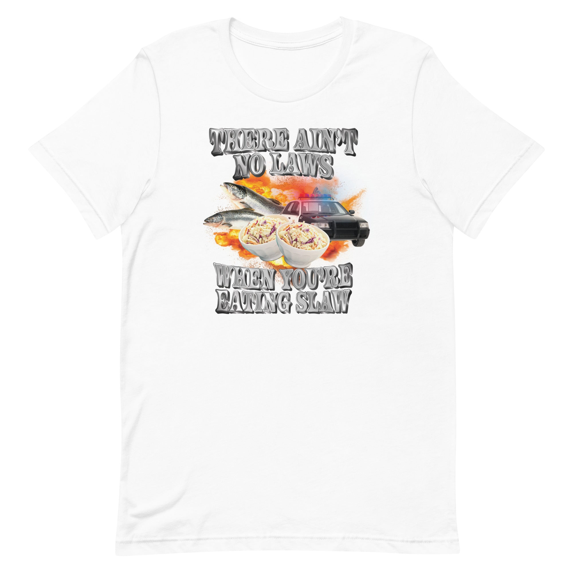 Ain't No Laws When You're Eating Slaw Unisex t-shirt