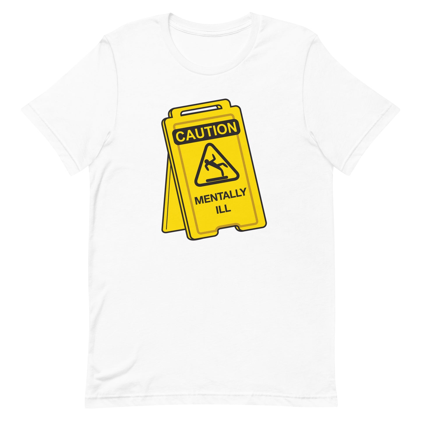 Caution Mentally Ill Unisex t-shirt