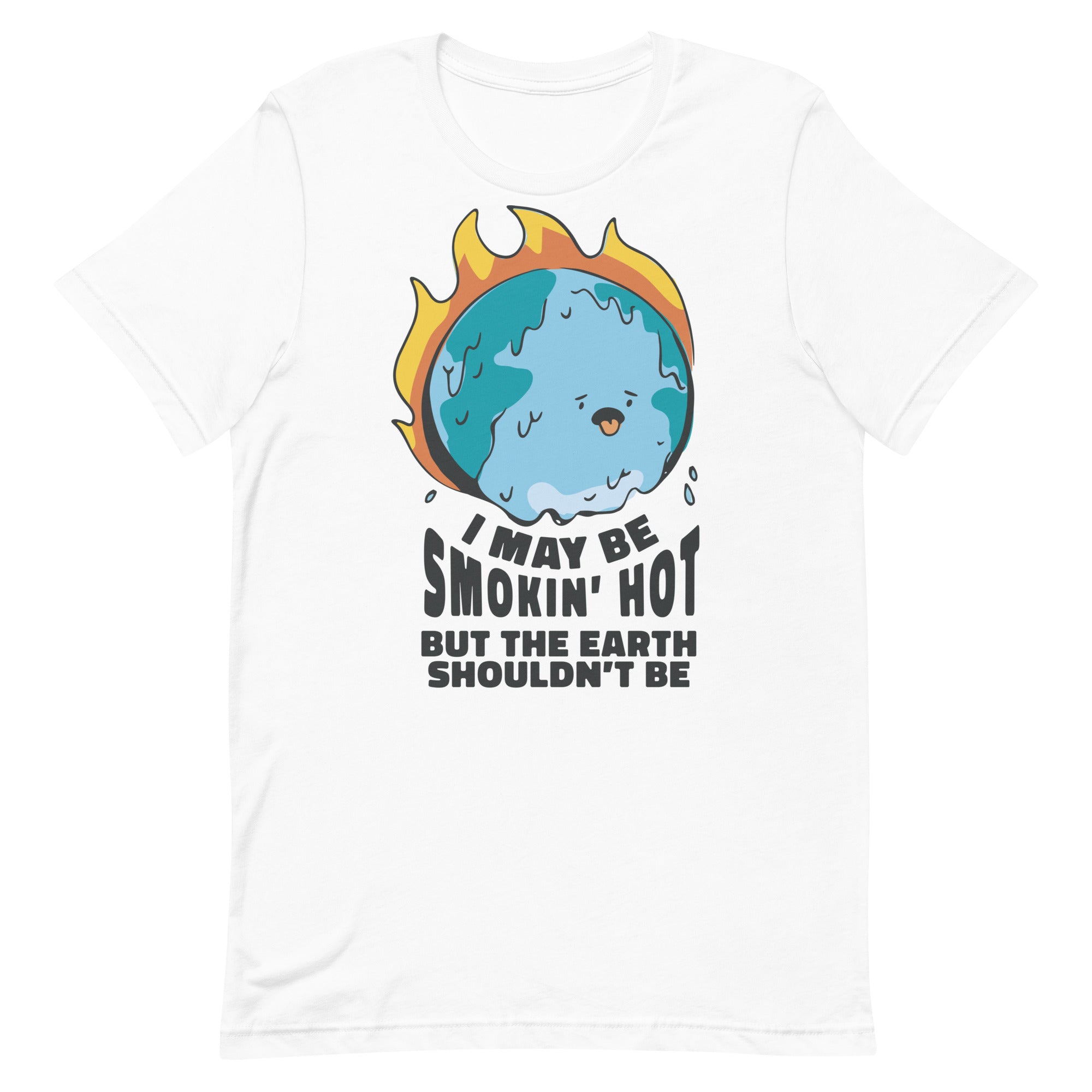 I May Be Smokin' Hot But the Earth Shouldn't Be Unisex t-shirt