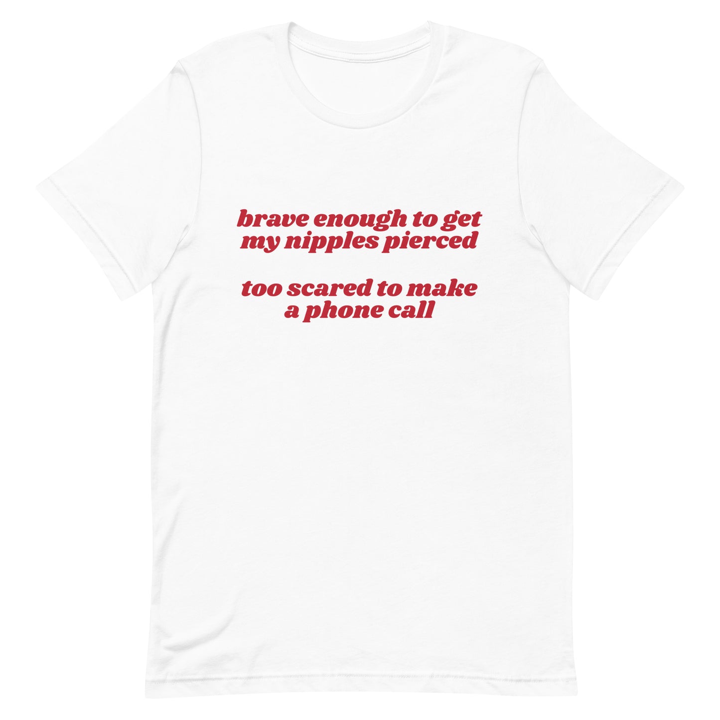 Brave Enough to Get My Nipples Pierced (Phone Call) Unisex t-shirt