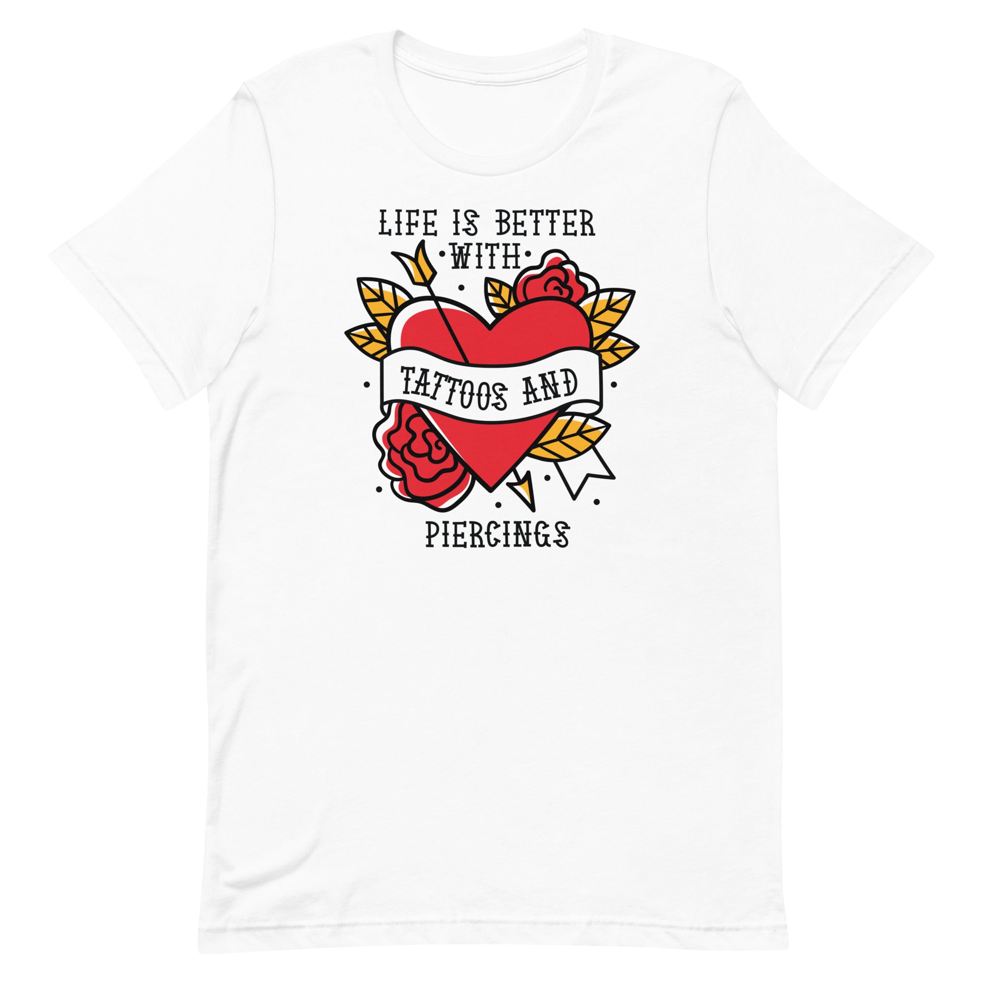 Life is Better With Tattoos and Piercings Unisex t-shirt