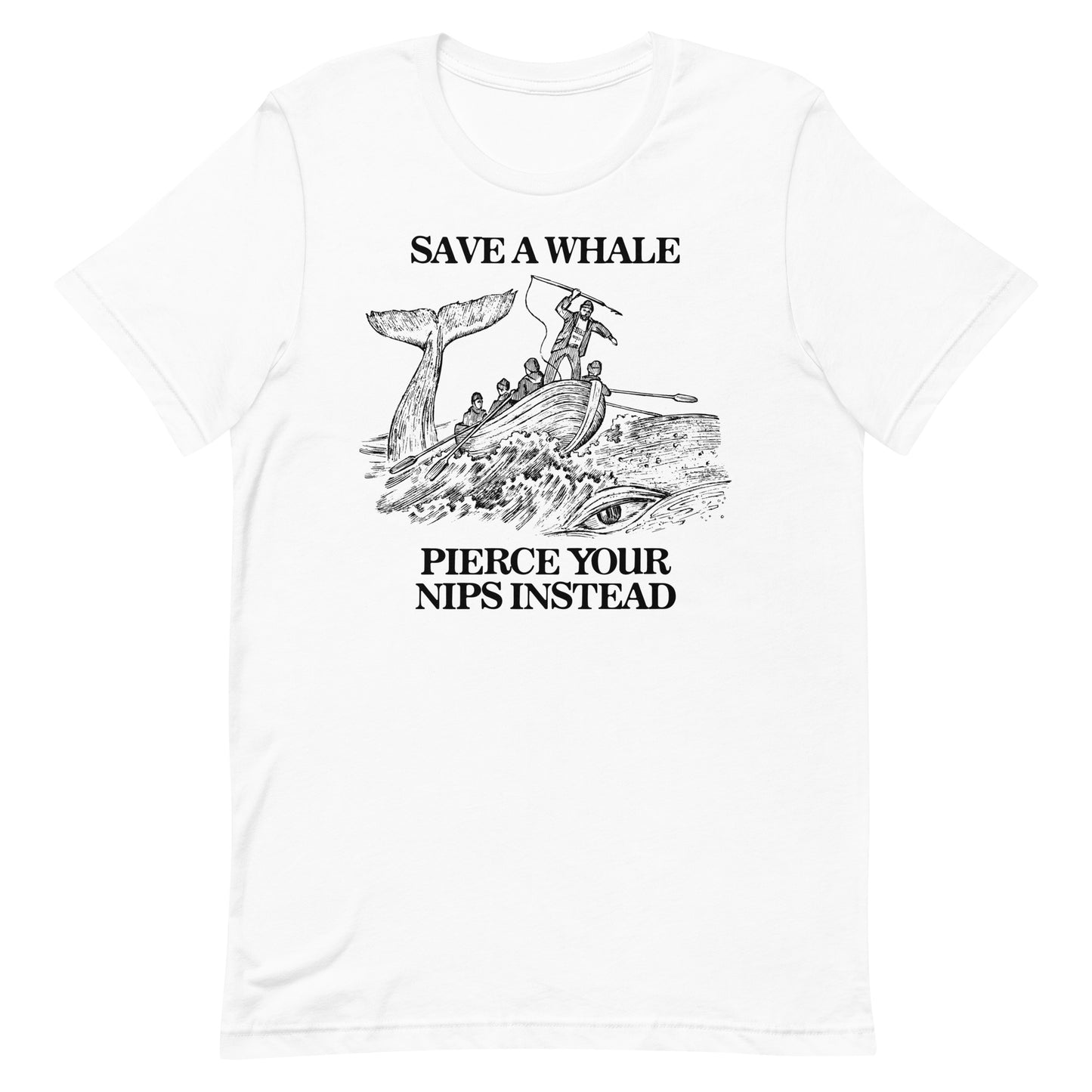 Save a Whale Pierce Your Nips Instead Unisex t-shirt
