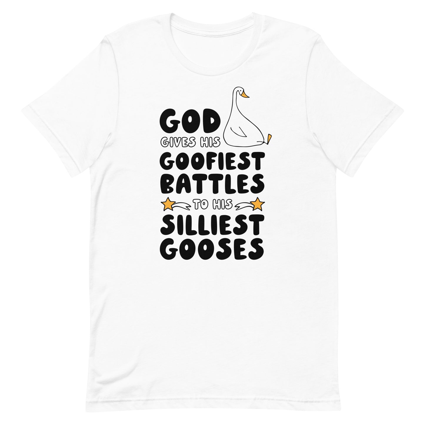 God Gives His Goofiest Battles to His Silliest Gooses Unisex t-shirt