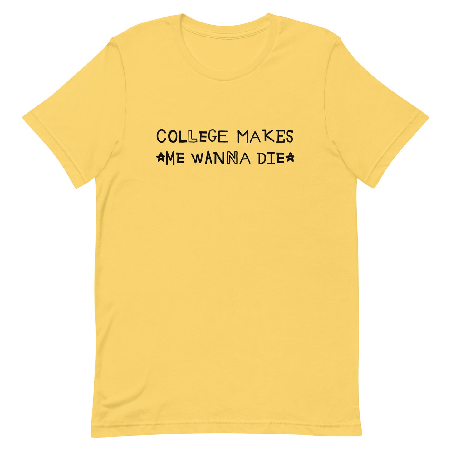 College Makes Me Wanna Die Unisex t-shirt
