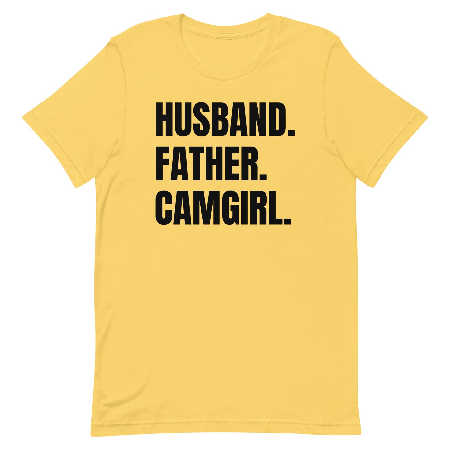 Husband. Father. Camgirl. Unisex t-shirt