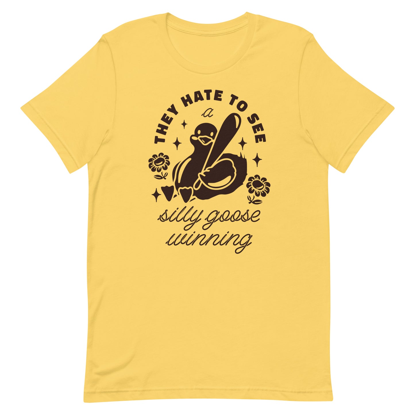 They Hate To See a Silly Goose Winning Unisex t-shirt
