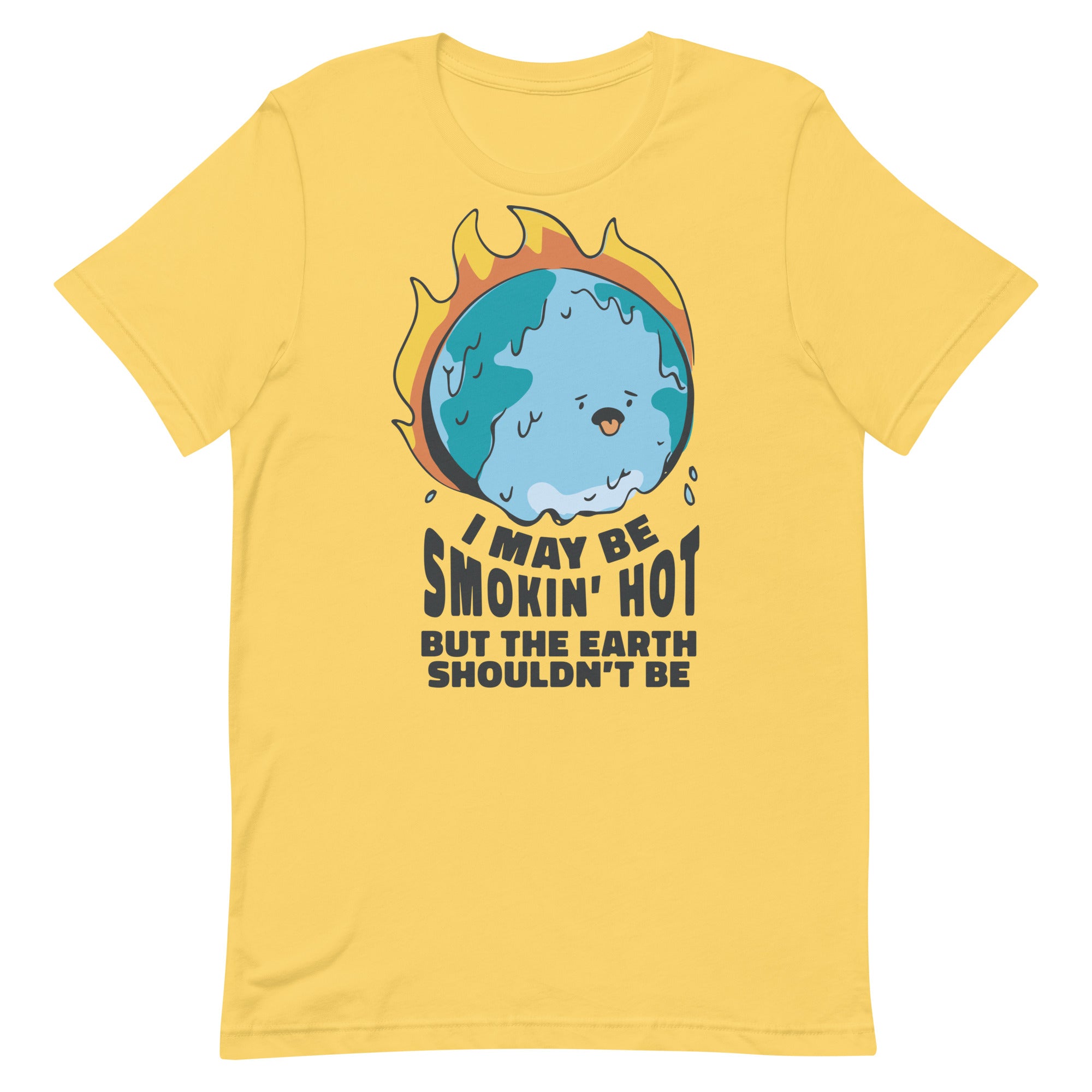 I May Be Smokin' Hot But the Earth Shouldn't Be Unisex t-shirt