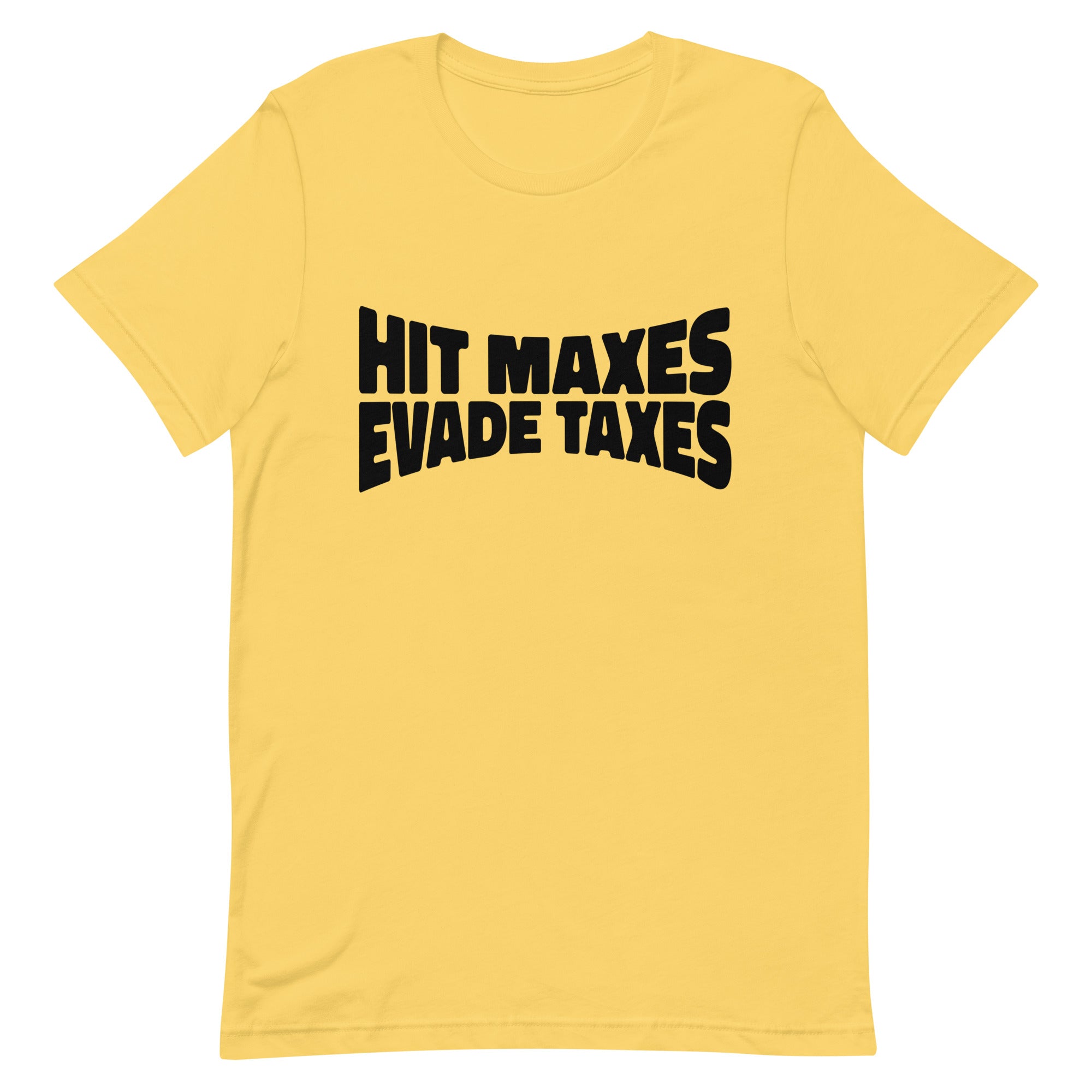 Hit Maxes Evade Taxes Unisex t-shirt