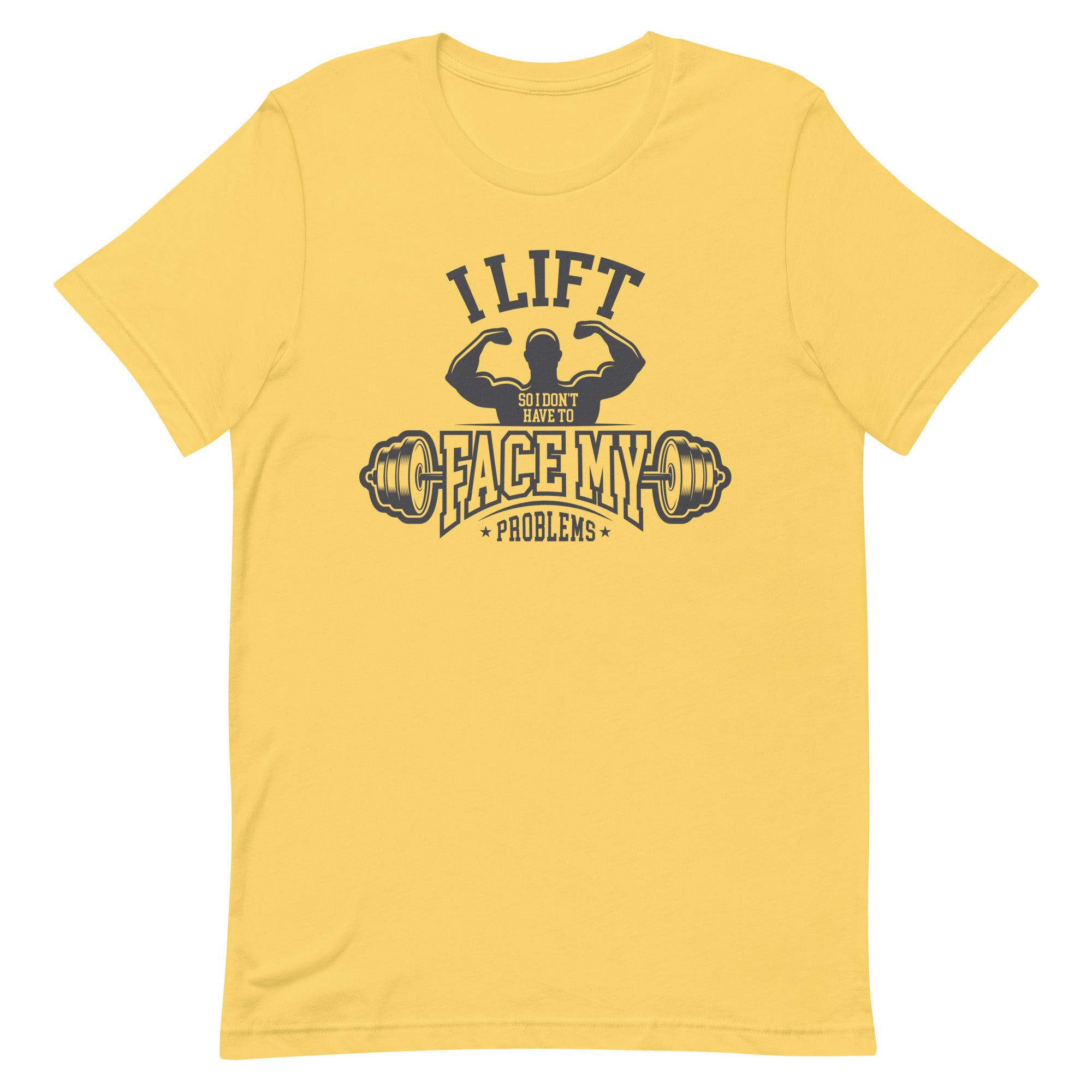 I Lift So I Don't Have to Face My Problems Unisex t-shirt