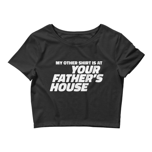 My Other Shirt is at Your Father's House Women’s Baby Tee