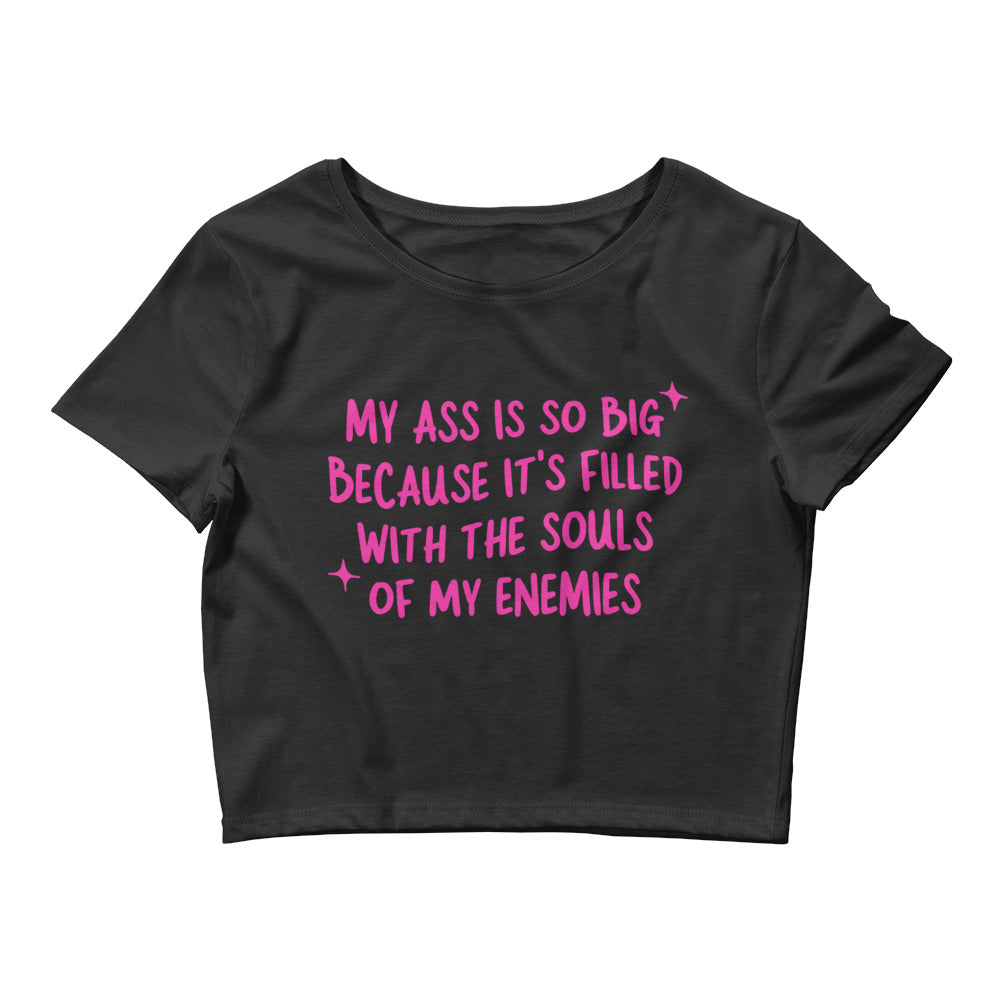 My Ass is So Big (Souls of my Enemies) Women’s Baby Tee