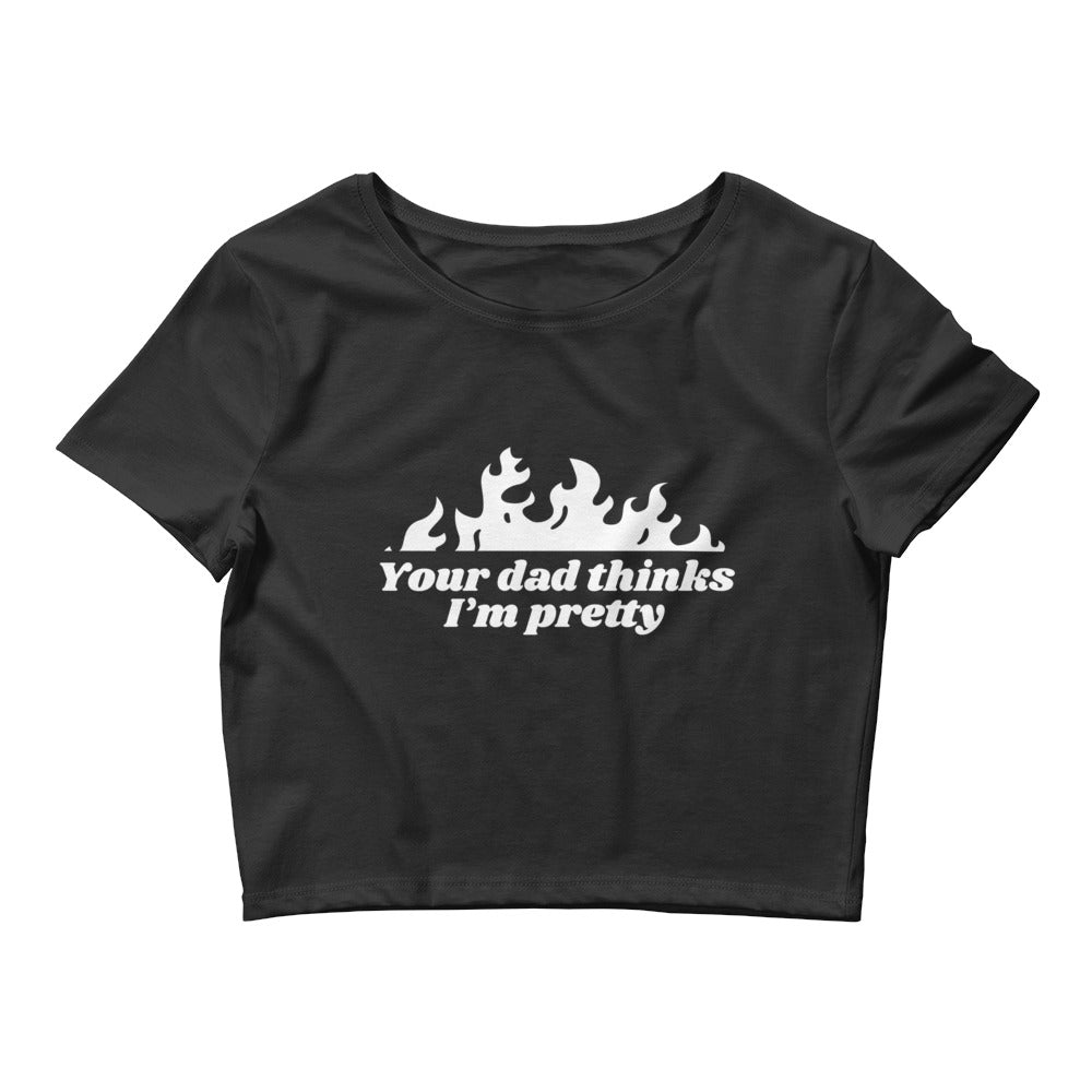 Your Dad Thinks I'm Pretty Women’s Baby Tee