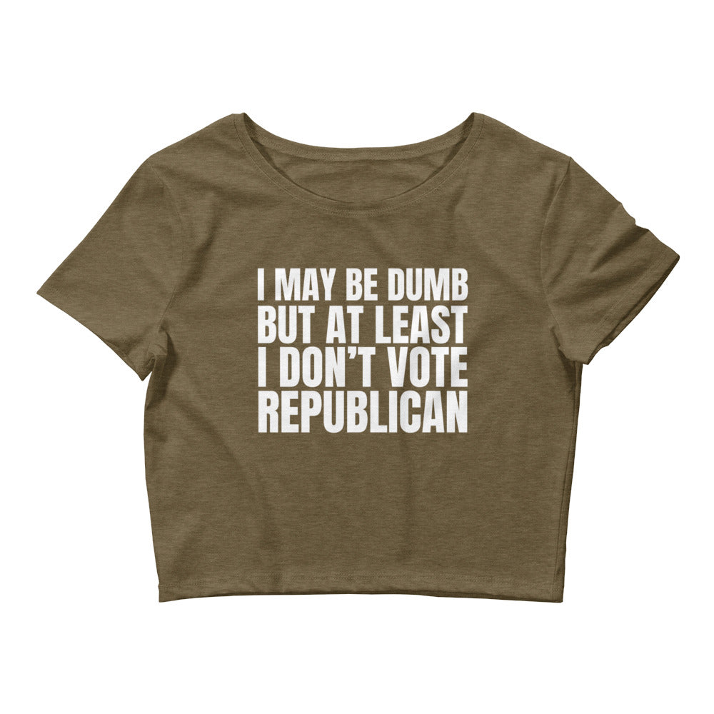 I May Be Dumb But At Least I Don't Vote Republican Women’s Baby Tee