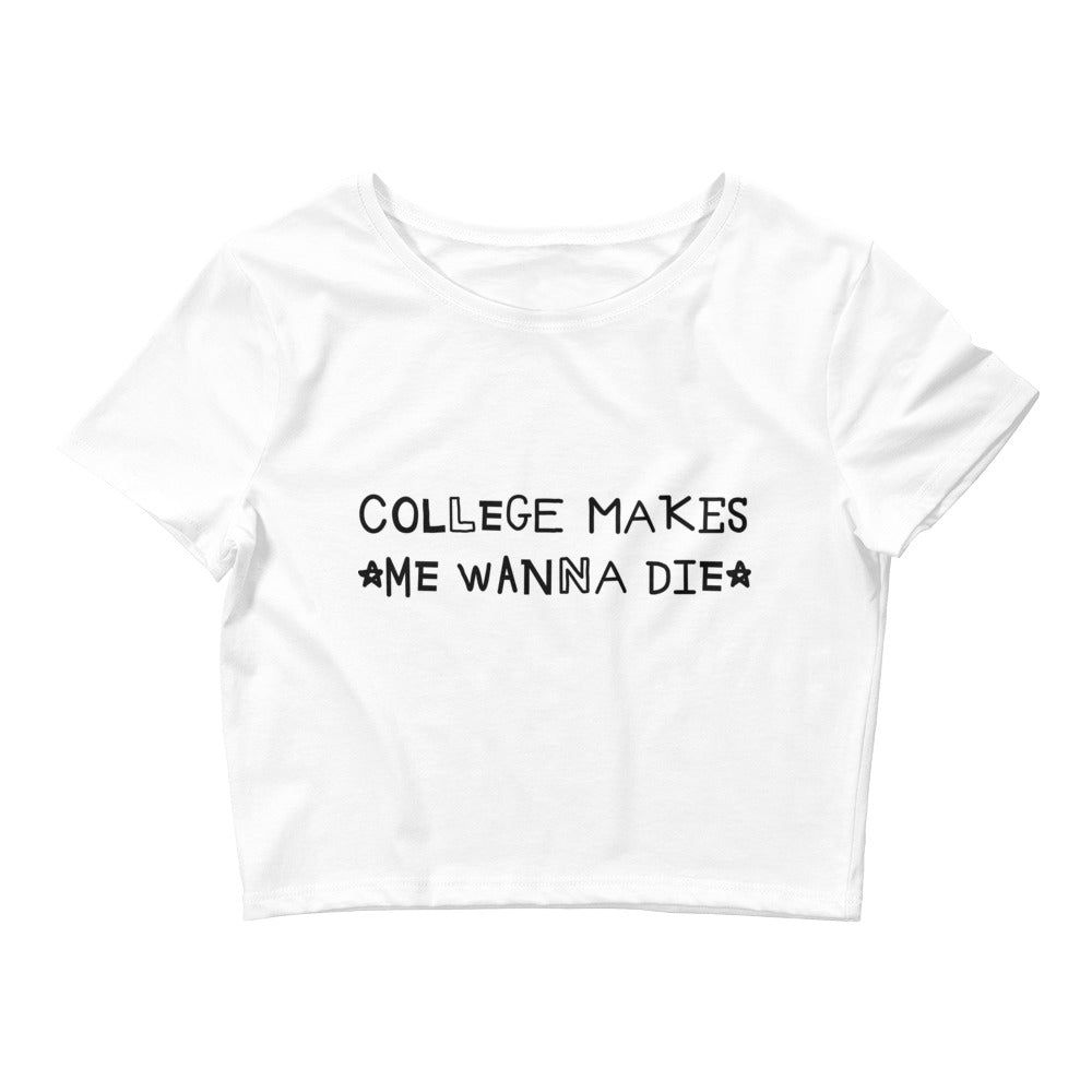 College Makes Me Wanna Die Women’s Baby Tee