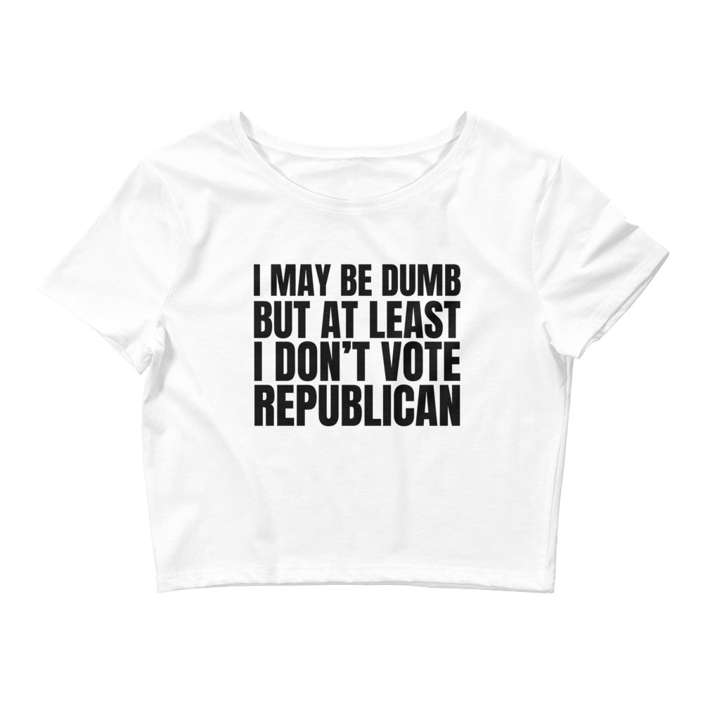 I May Be Dumb But At Least I Don't Vote Republican Women’s Baby Tee