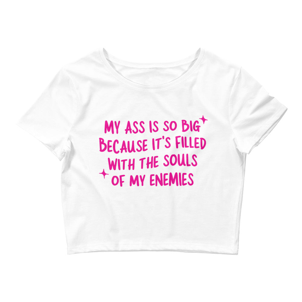 My Ass is So Big (Souls of my Enemies) Women’s Baby Tee