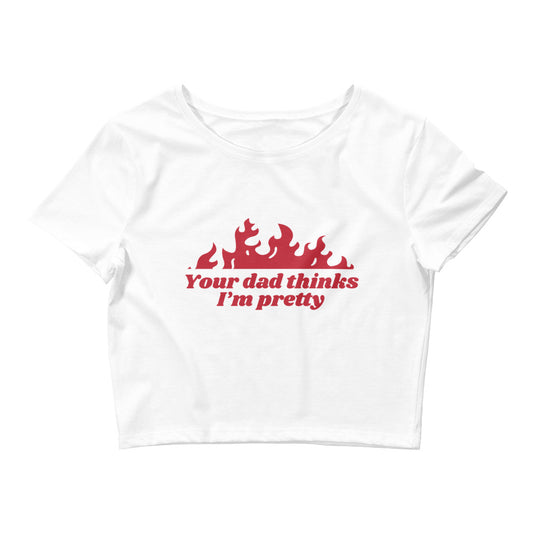 Your Dad Thinks I'm Pretty Women’s Baby Tee