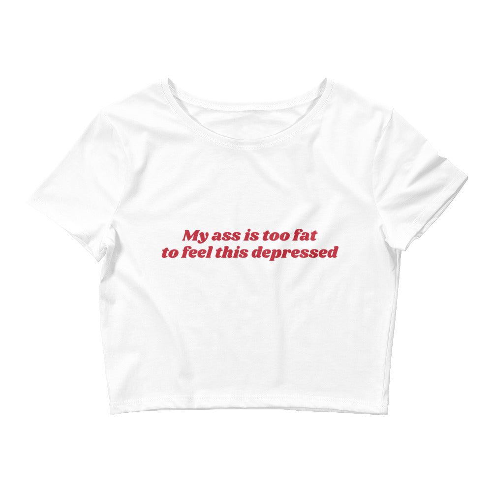 My Ass is Too Fat to Feel This Depressed Women’s Baby Tee